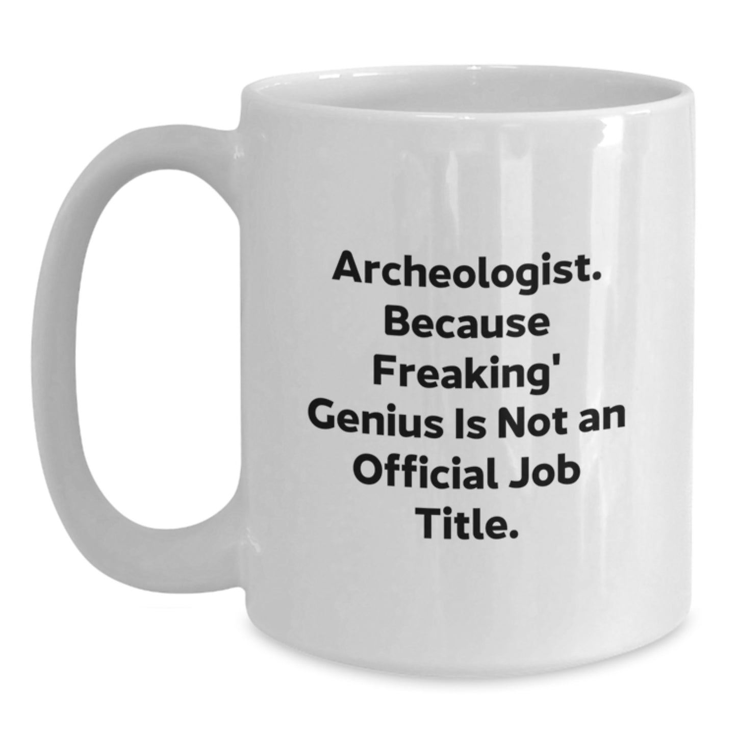 Funny Archeologist Gifts for Him - White Coffee Mug, Archeologist Quote: 'Because Freaking genius Is Not An Official Job Title', Perfect Christmas Unique Gifts from Friend to Family - Main