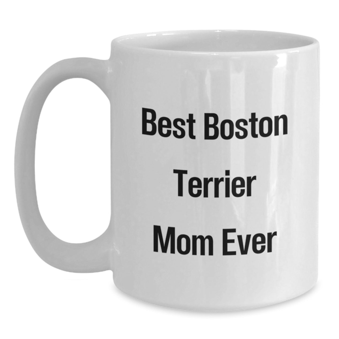 Funny Boston Terrier Mom Ever Gifts for Women - White Coffee Mug, Birthday Unique Gifts from Mom, Daughter, Sister, or Friend - Main