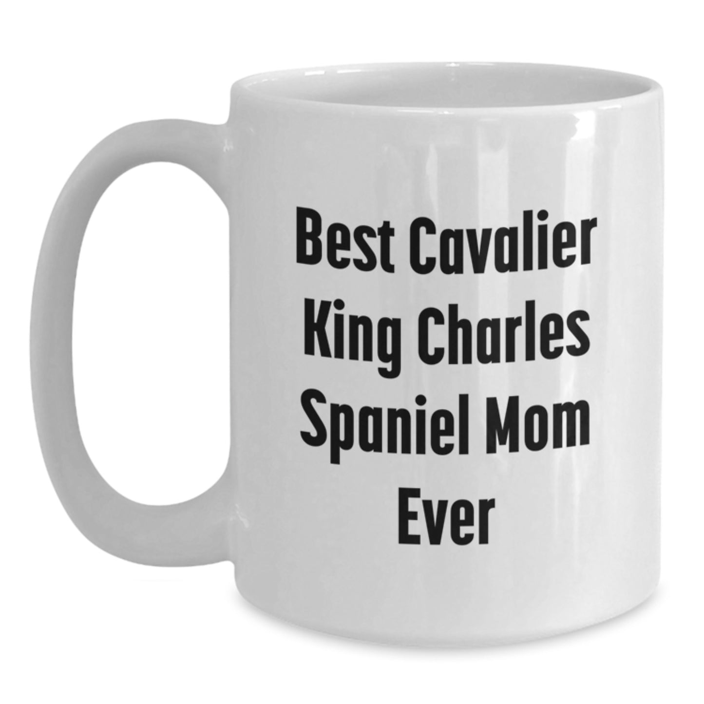 Funny Cavalier King Charles Spaniel Dog Mom Unique Birthday Unique Gifts from Friends Ceramic White Coffee Mug - Main