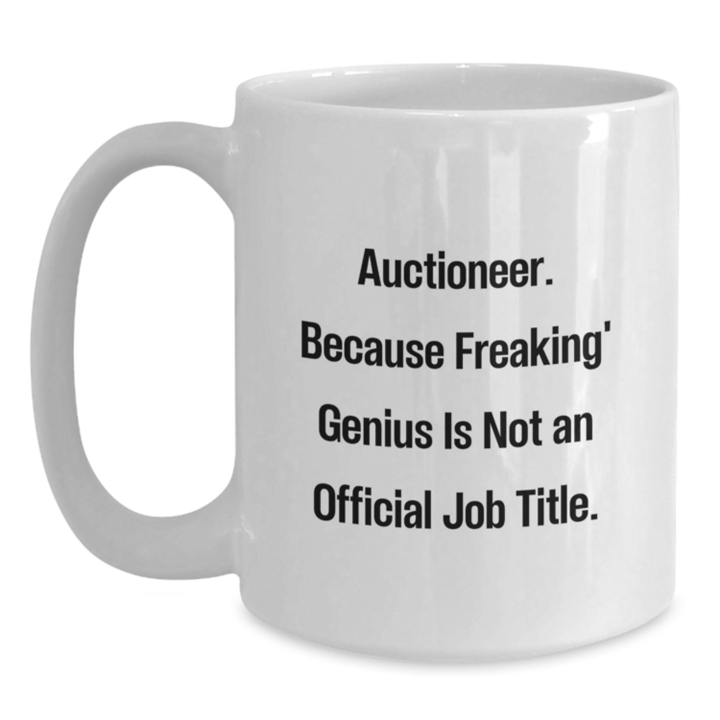 Funny Auctioneer Gifts from Men - White Coffee Mug with 'Auctioneer. Because Freaking' genius Is Not An Official Job Title.' Quote for Auctioneer - Mother's Day Unique Gifts - Main