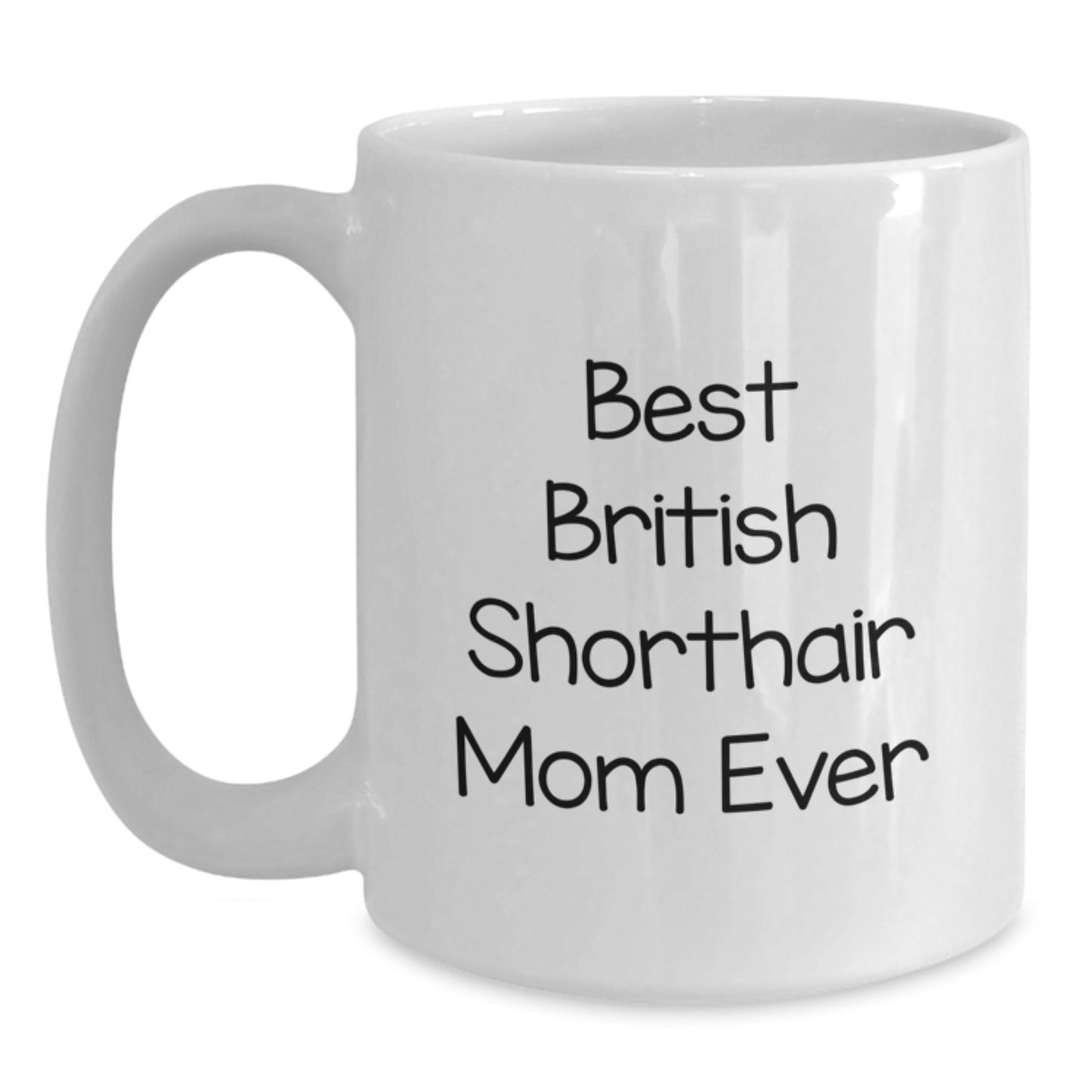 British Shorthair Cat Mom Unique Gifts from Friends for Graduation - 'Best British Shorthair Mom Ever' White Coffee Mug - Main