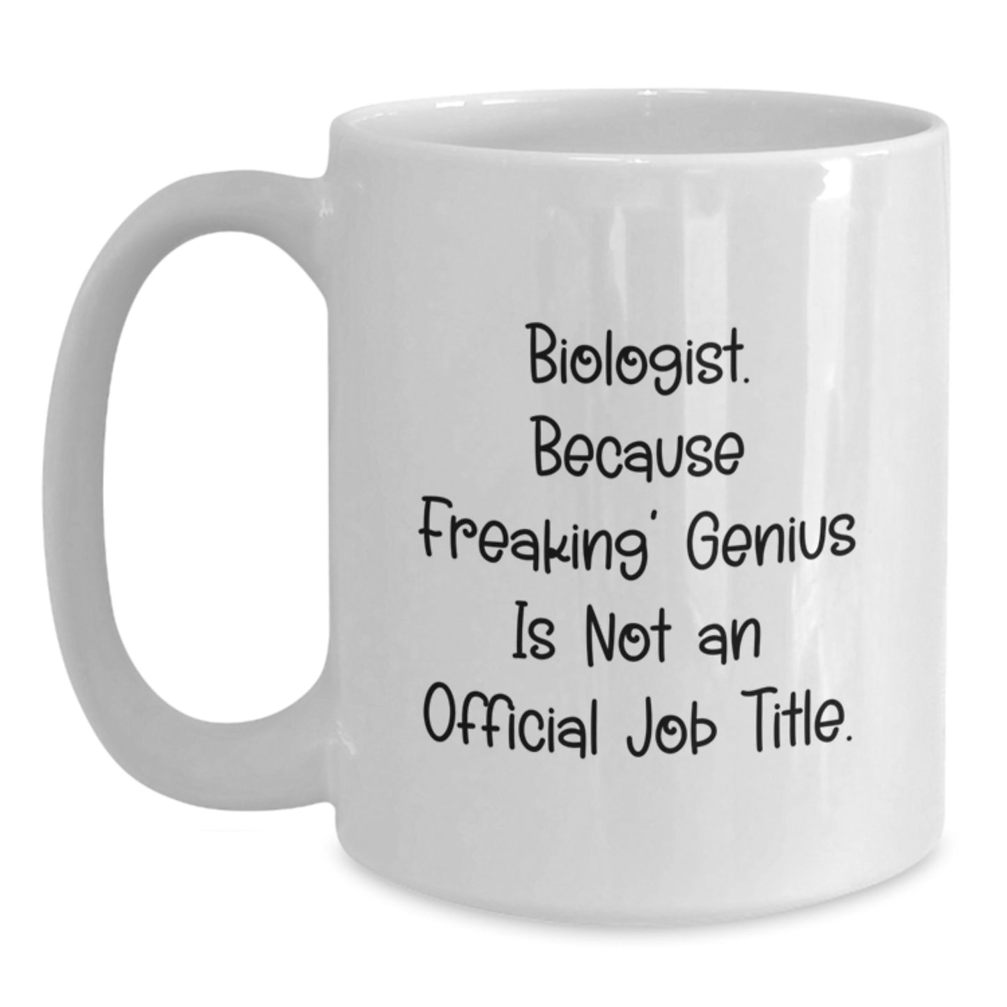Funny Biologist Gifts for Men - White Coffee Mug, Perfect for Christmas Morning, 'Biologist. Because Freaking' genius Is Not An Official Job Title.' - Main
