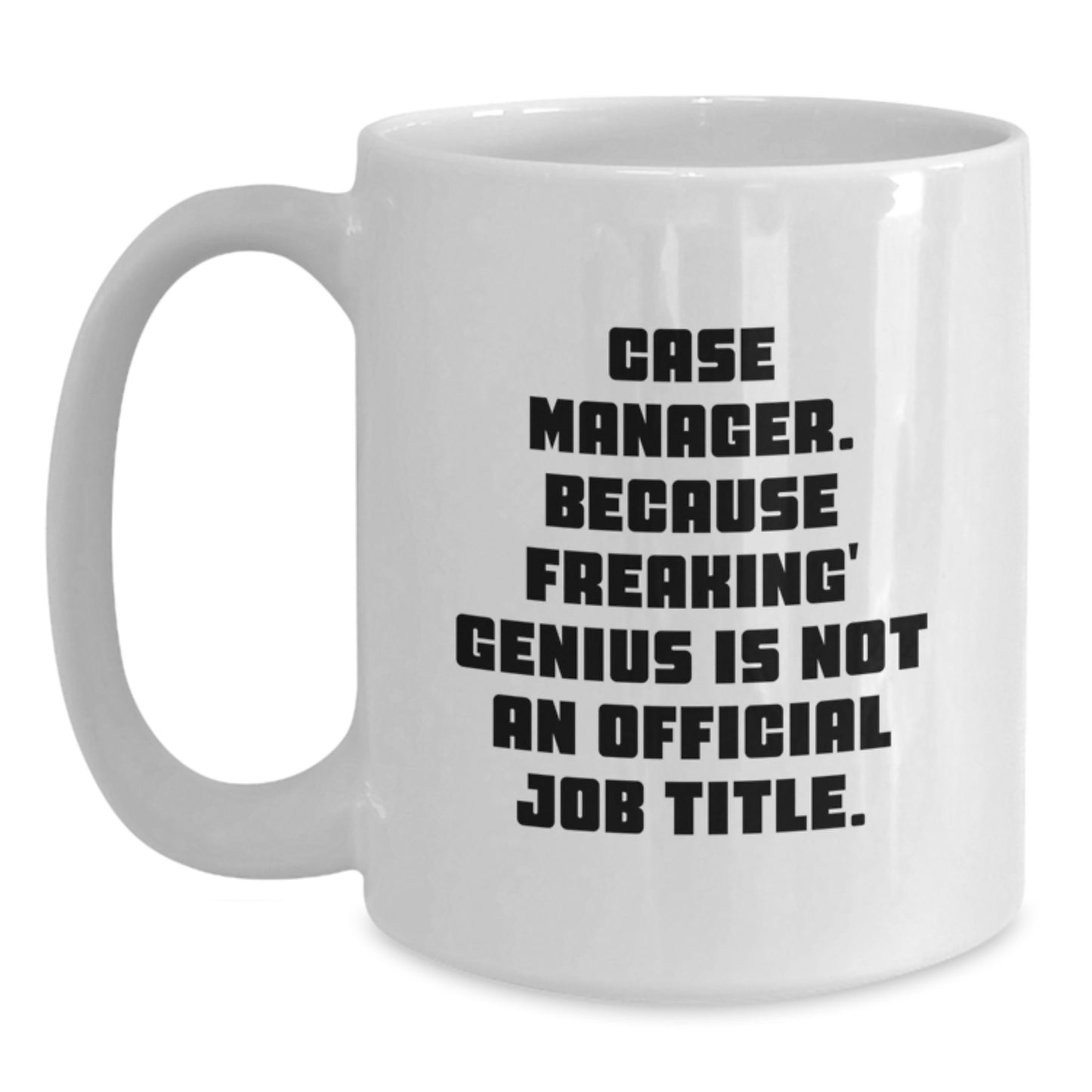 Funny Case Manager Gifts for Men, White Coffee Mug, Because Freaking' genius Is Not An Official Job Title, Christmas Unique Gifts from Friends - Main