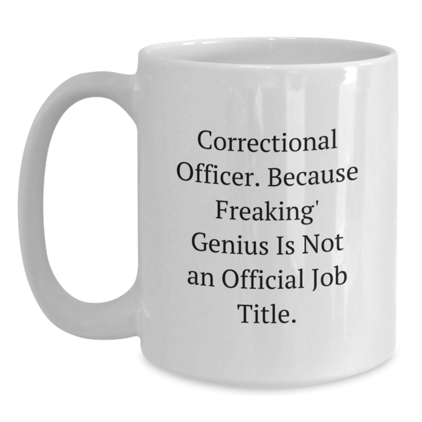 Funny Correctional Officer Gifts from Friends, Unique White Coffee Mugs for Graduation, Because Freaking' genius Is Not An Official Job Title. - Main