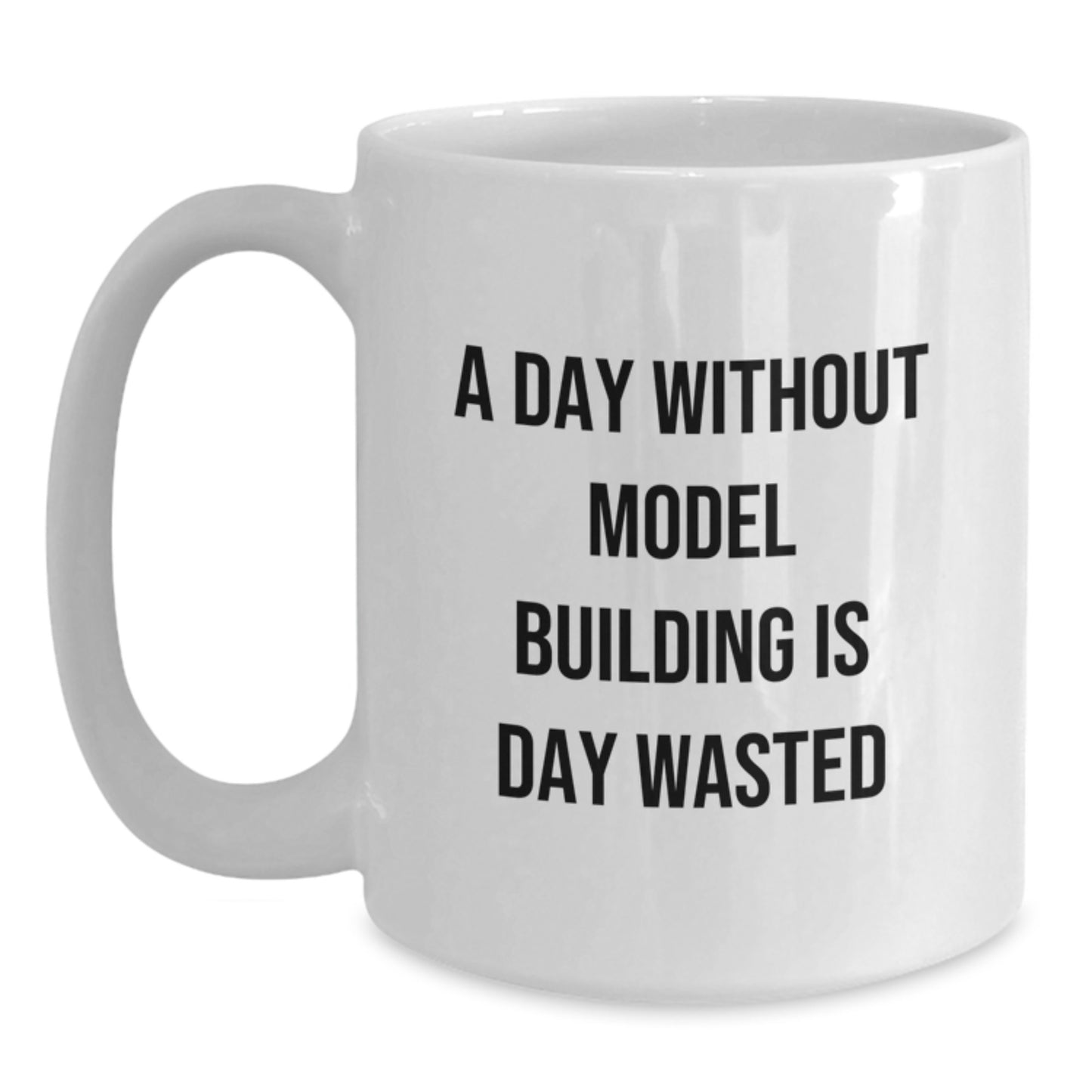 Funny Model Building Birthday Unique Gifts from Friends - White Coffee Mug for Model Building Enthusiasts - A Day Without Model Building Is Day Wasted - Main