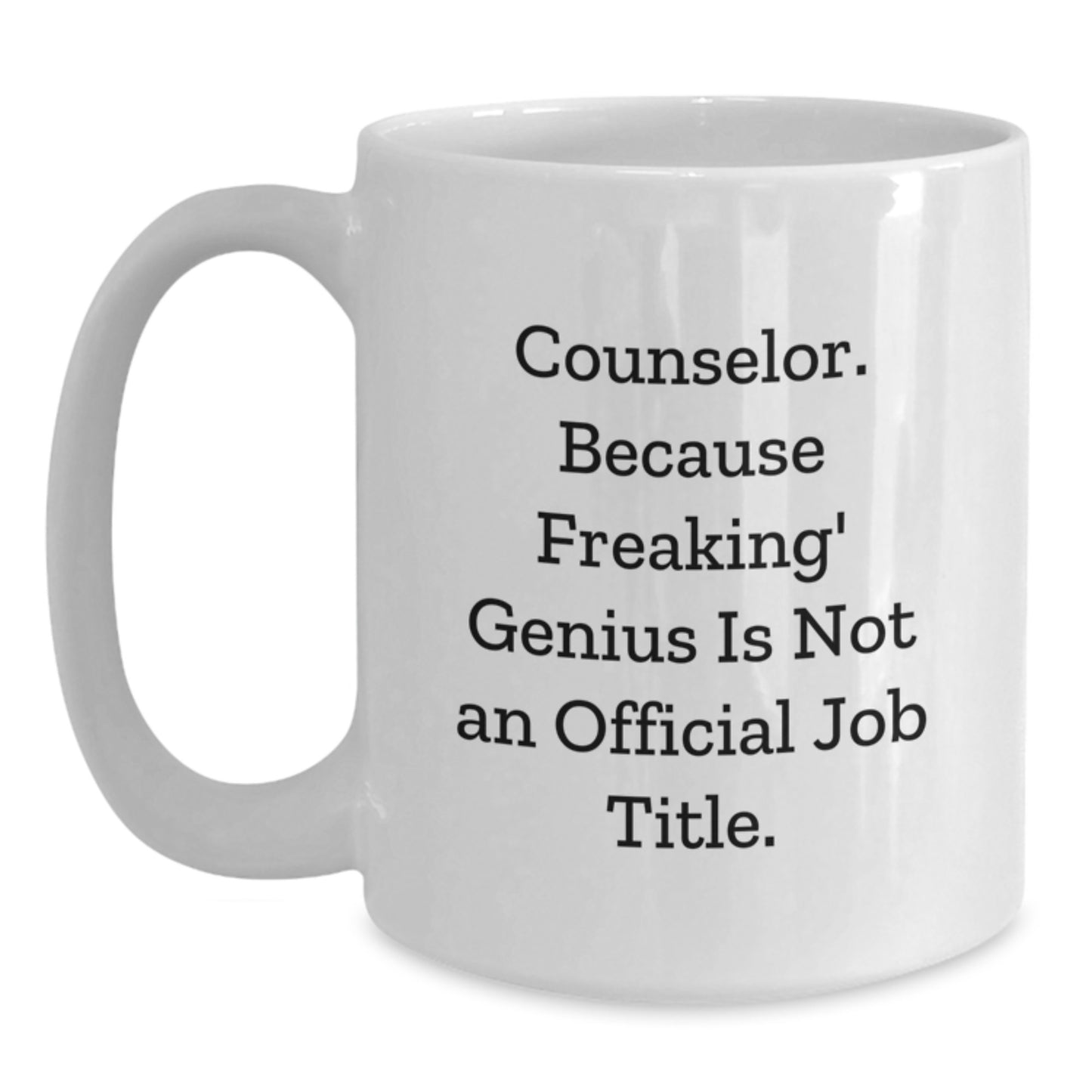 Funny Counselor Gifts from Men for Counselor - White Coffee Mug, Counselor. Because Freaking' genius Is Not An Official Job Title., Christmas Unique Gift Ideas for Counselor, White Ceramic Mug - Main