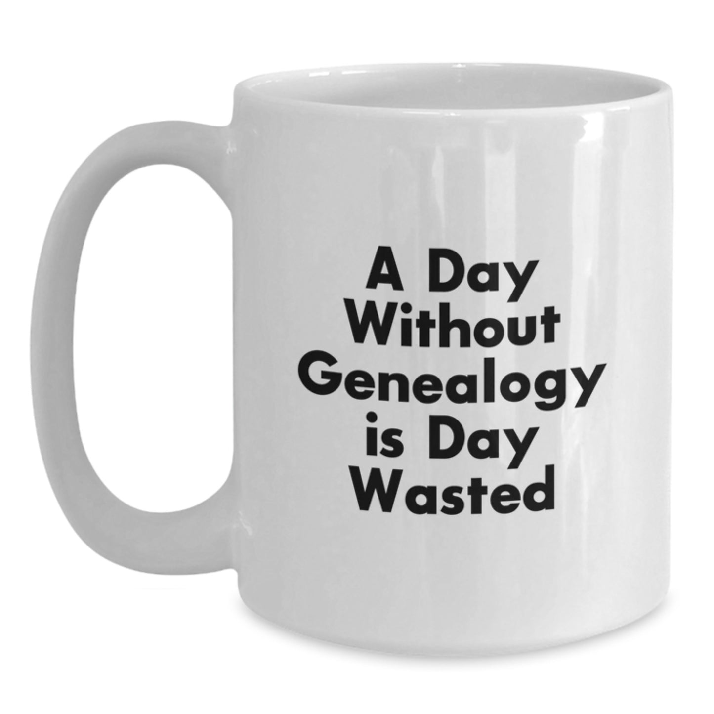 Genealogy Enthusiast Gifts from Friends for Family - Funny Genealogy Quote White Coffee Mug, 'A Day Without Genealogy Is Day Wasted', Birthday Unique Gifts for Women Men - Main