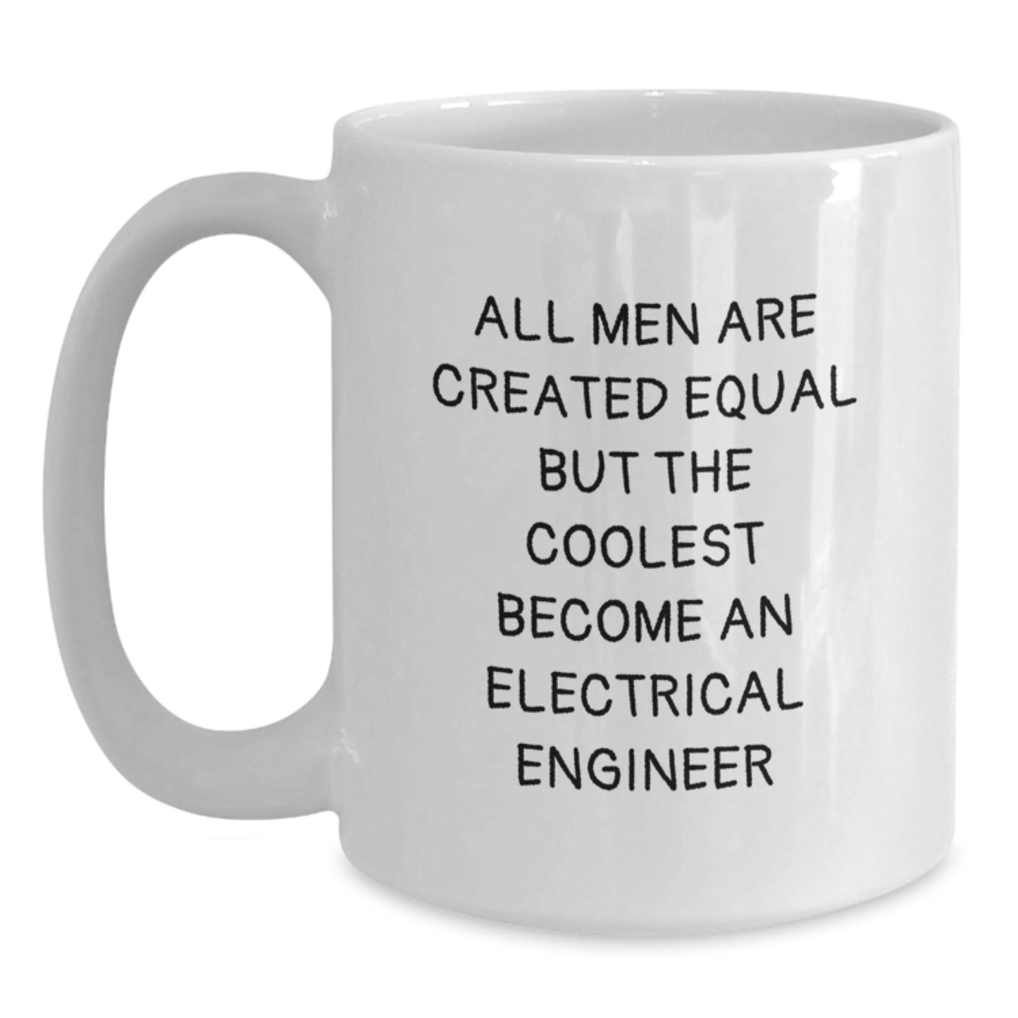 Funny Electrical Engineer Gifts from Men for Valentine's - White Coffee Mug with All Men Are Created Equal Quote - Main