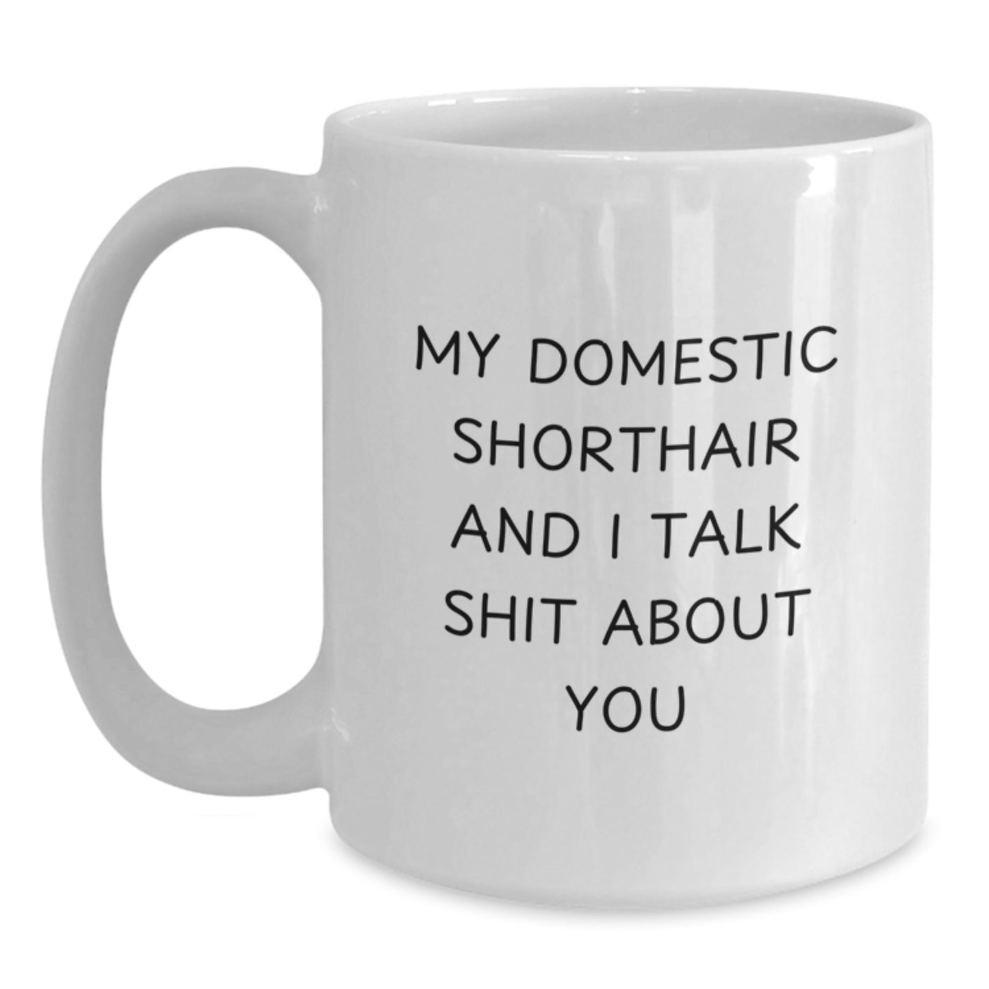 Funny Domestic Shorthair Cat Gifts, White Coffee Mugs with My Domestic Shorthair and I Talk Shit About You Quote, Father's Day Unique Gifts for Men from Family - Main