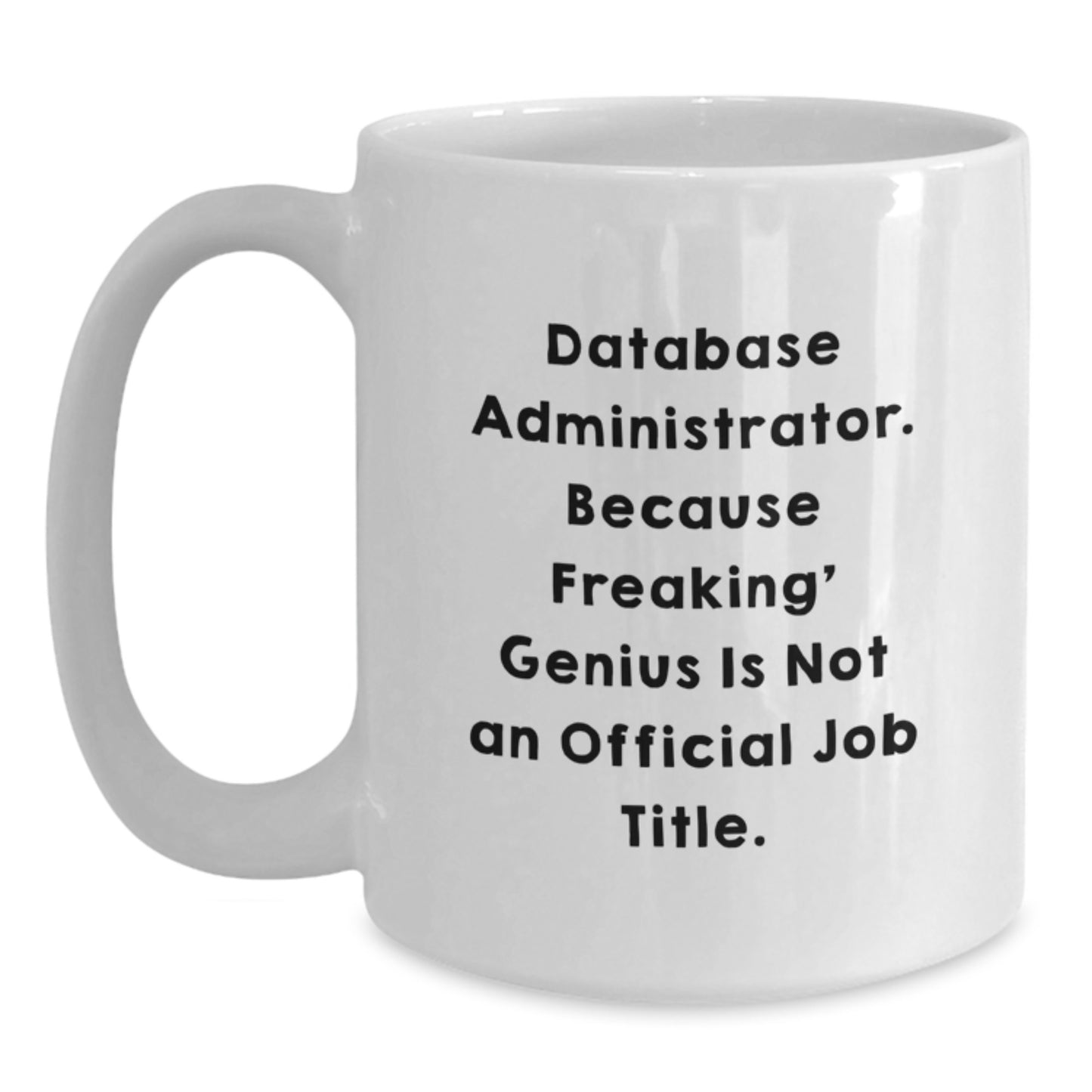 Funny Database Administrator White Coffee Mug Gifts from Friends Valentine's Unique Ideas for Him Her - Main