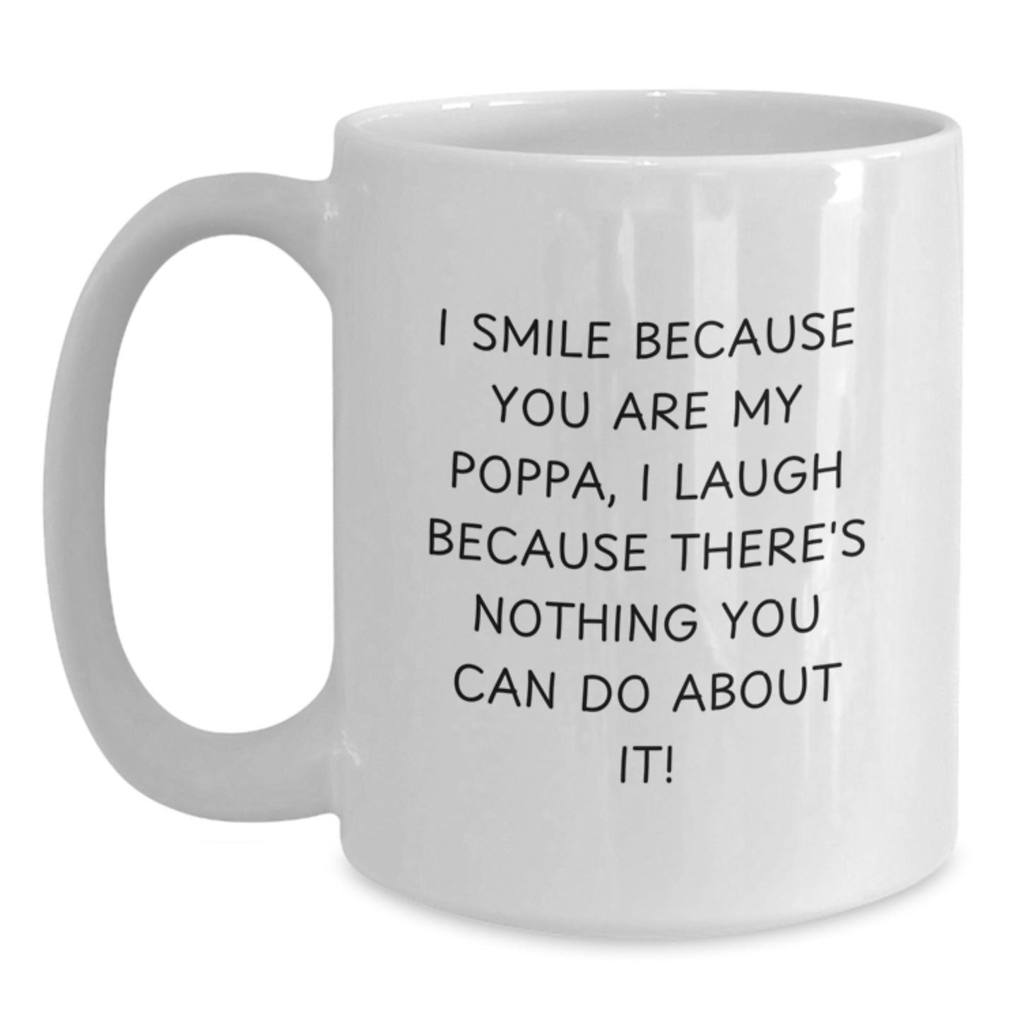 Funny Poppa White Coffee Mug, Gifts from Men to Poppa, Unique Christmas Unique Gifts for Dad, I Smile Because You Are My Poppa - Main