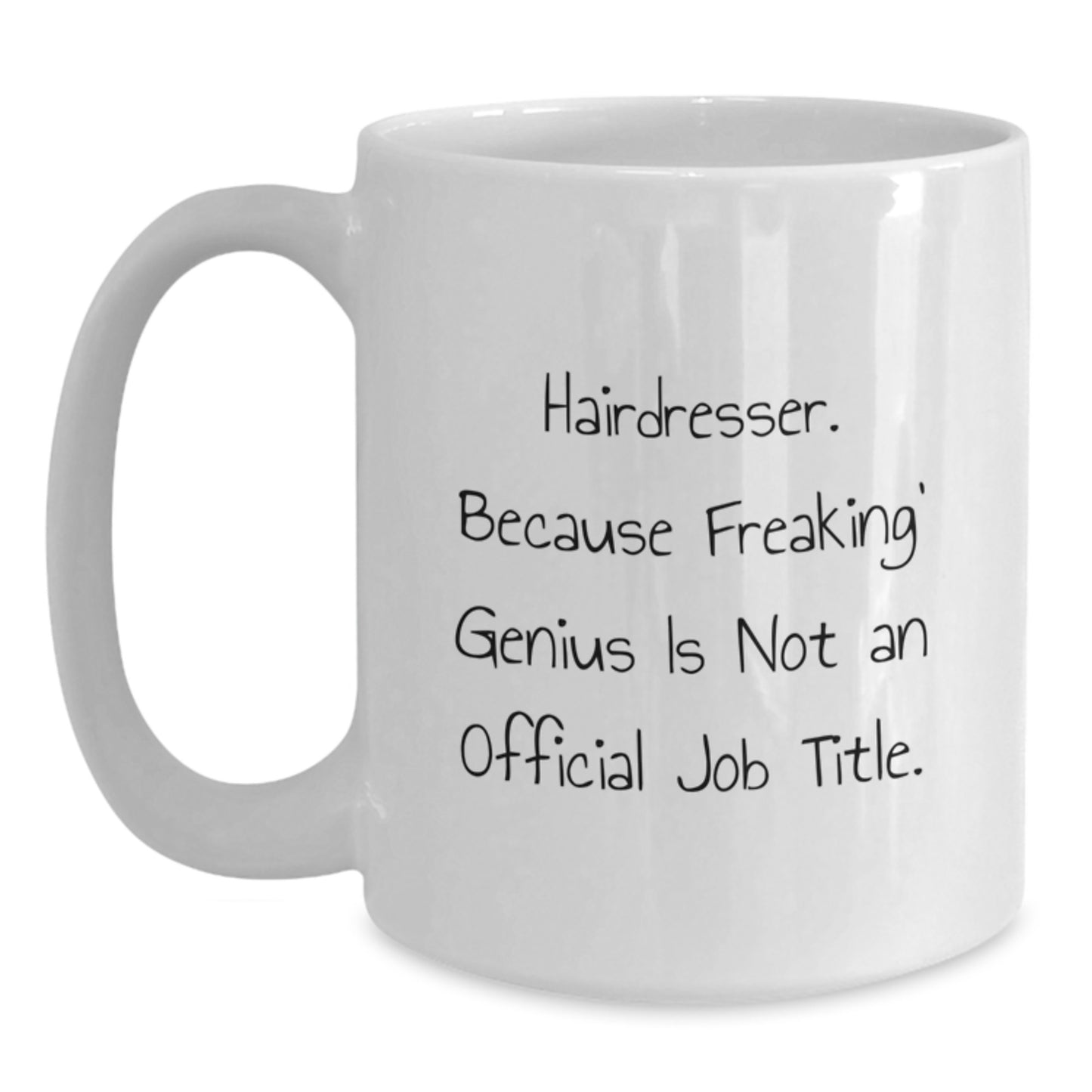 Funny Hairdresser Gifts from Men Women Friends Coworkers Family - Hairdresser White Coffee Mug, 'Hairdresser. Because Freaking' genius Is Not An Official Job Title.' Valentine's Unique Gifts - Main