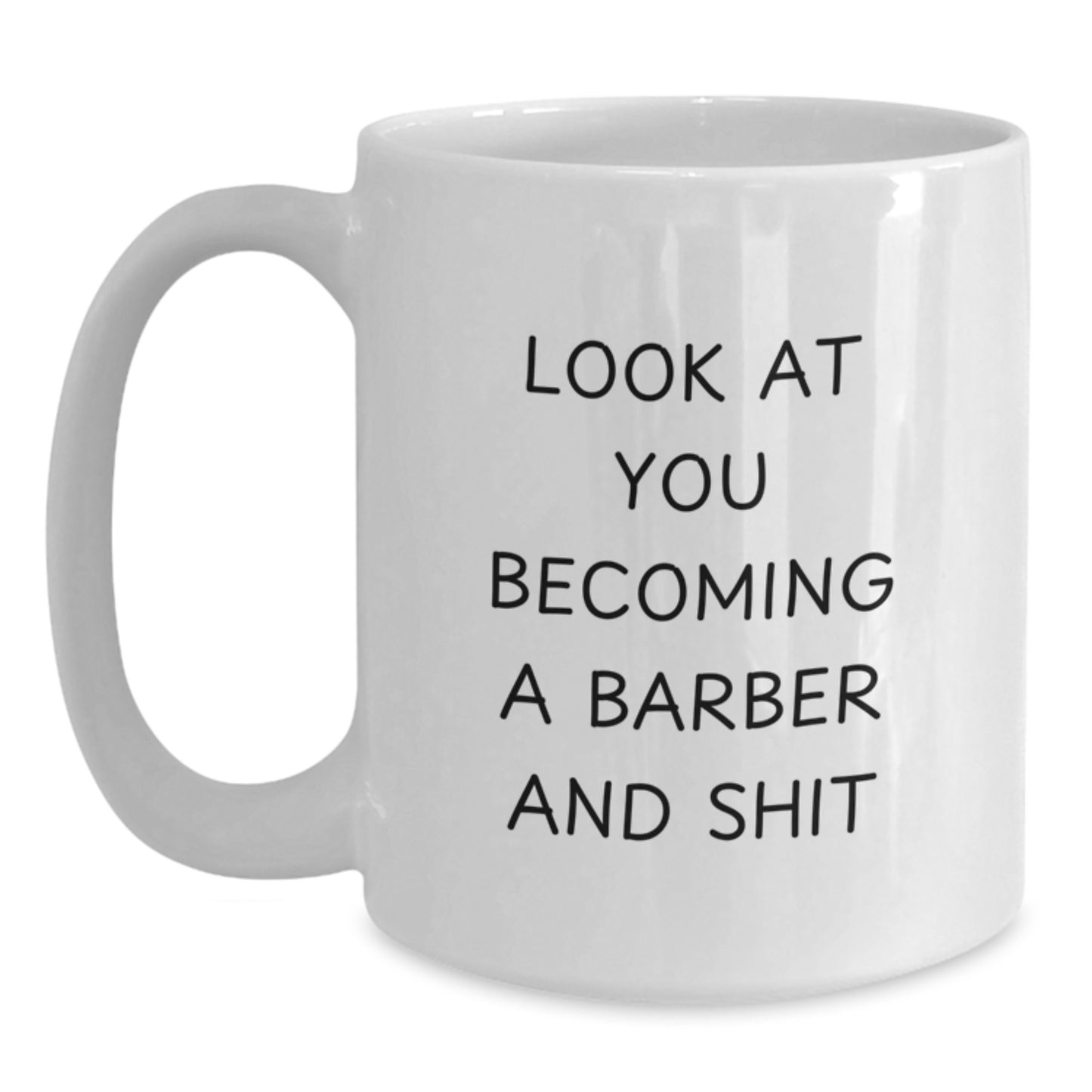 Funny Barber Gifts from Friends for Men - Look At You Becoming A Barber - White Coffee Mug, 11oz or 15oz Capacity - Main