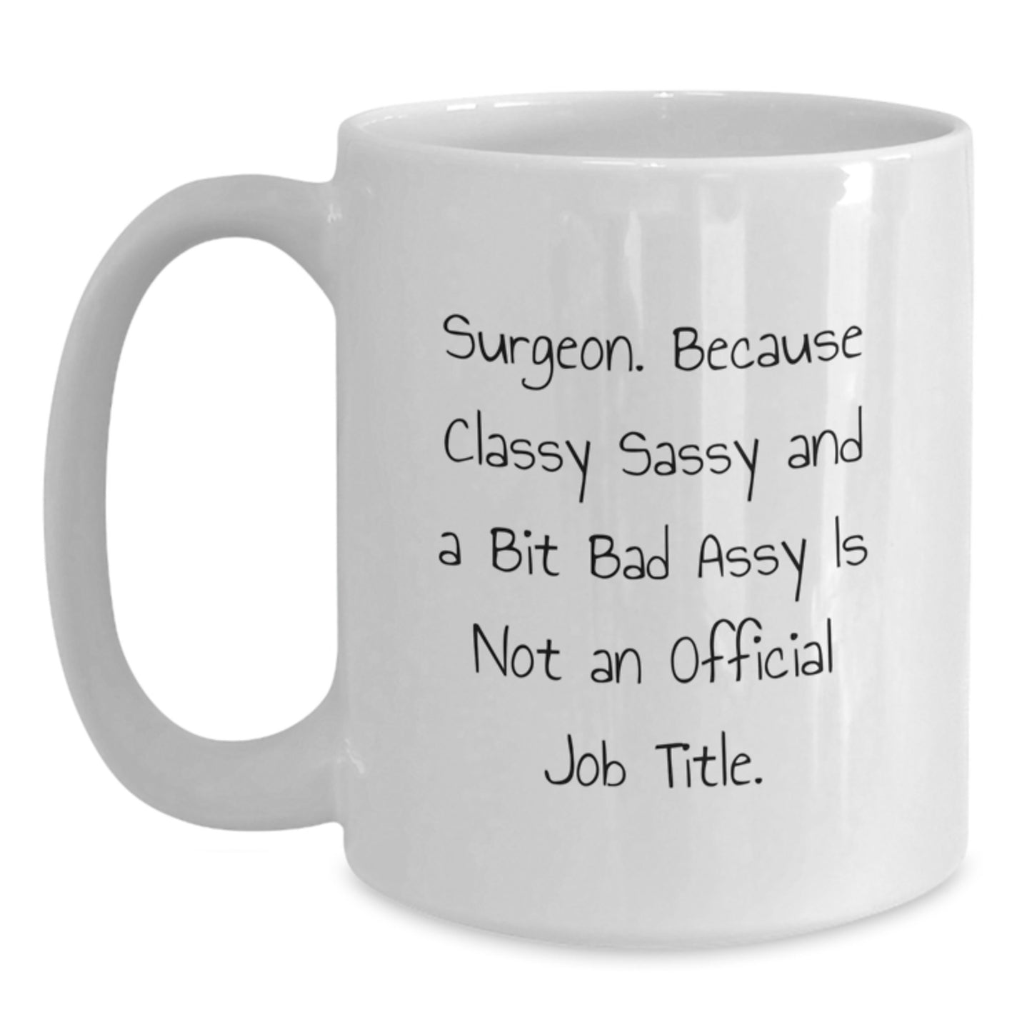 Funny Surgeon Gifts from Friends, 11oz White Coffee Mug for Surgeon Men, Classy Sassy and A Bit Fearlessy Is Not An Official Job Title, Graduation Unique Gifts for Surgeon Family - Main