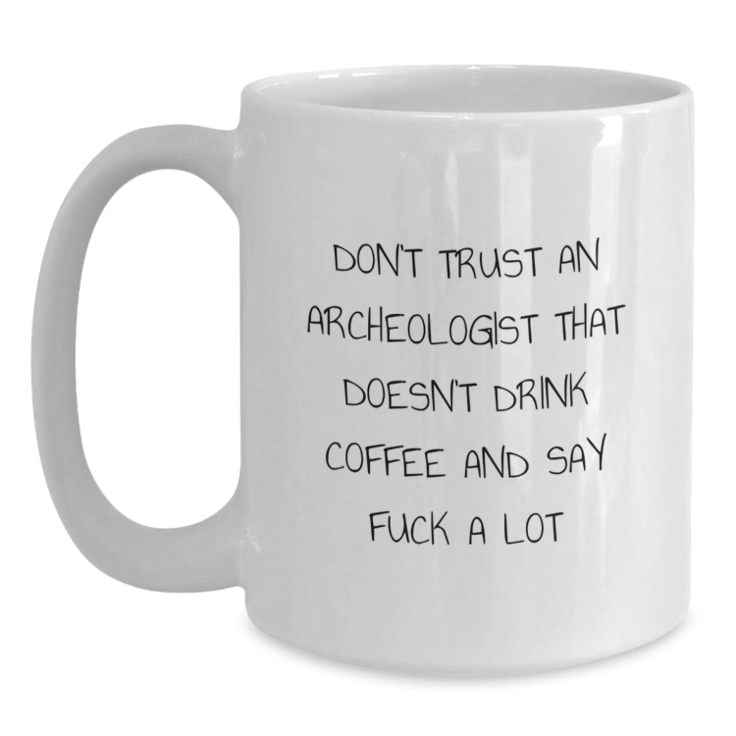 A Funny Archeologist Gift - White Coffee Mug for Archeologist Lover, Best 'Don't Trust' Quote, Gifts from Family to Men or Women for Graduation - Main