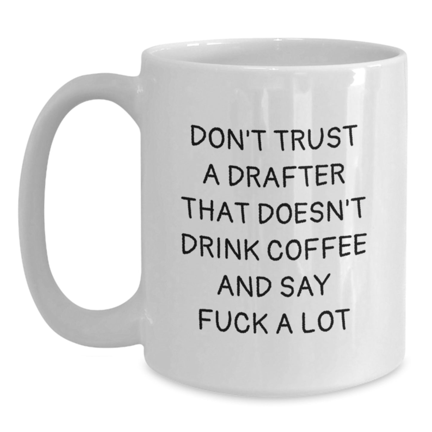Funny Drafter Gifts from Friends to Birthday Men, White Coffee Mug, Don't Trust A Drafter That Doesn't Drink Coffee And Say F--k A Lot - Main