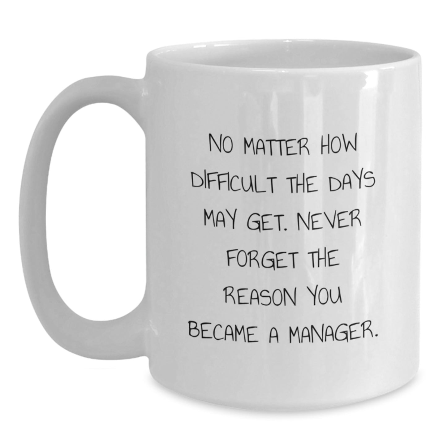 Funny Manager Gifts from Men, Inspirational White Coffee Mug for Graduation Unique Gifts for Manager, No Matter How Difficult The Days May Get. - Main