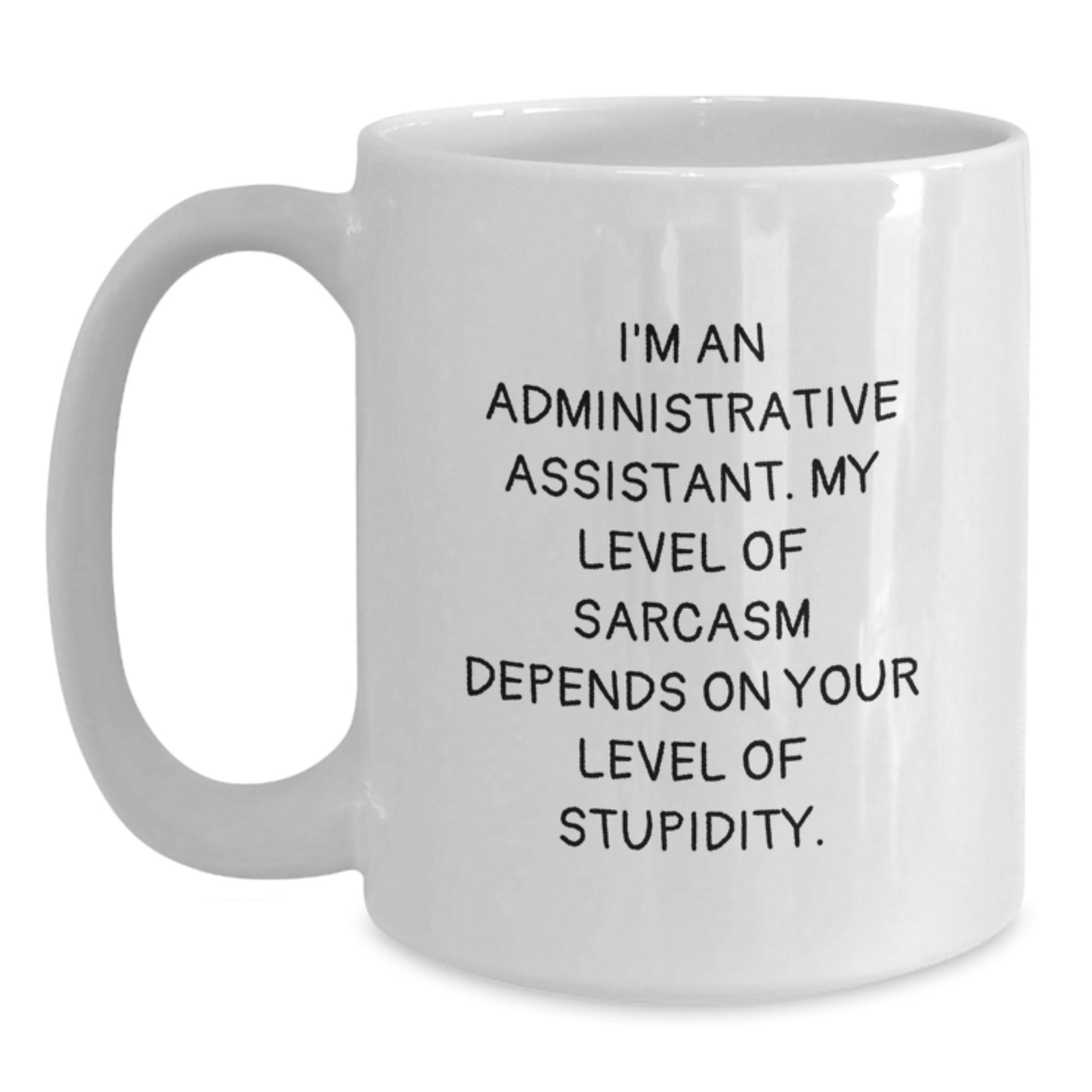 Sarcastic Administrative Assistant White Coffee Mug, Funny Gift from Friends, Coworkers, or Family for Graduation, 11oz or 15oz Capacity, Ceramic, Microwave, Dishwasher Safe - Main