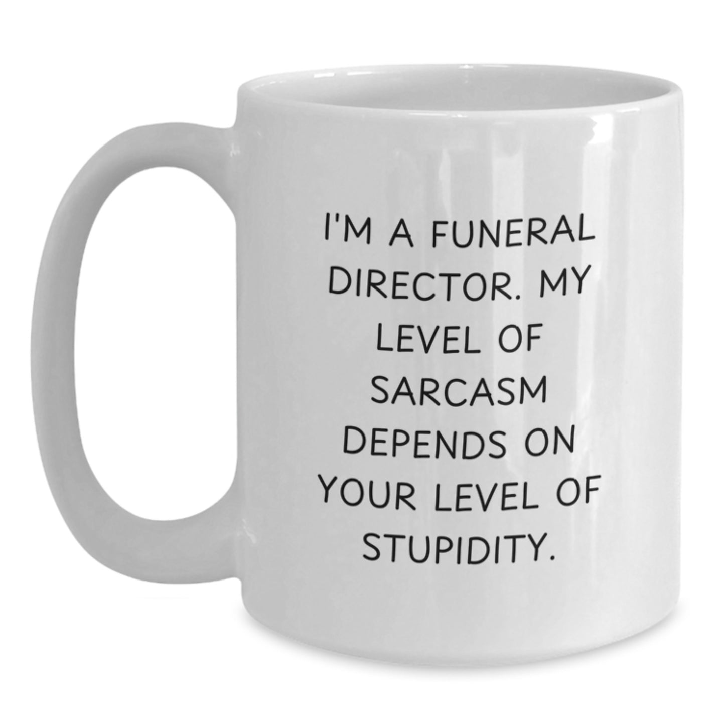 Funny Sarcasm for Funeral Directors White Coffee Mugs Gifts from Friends Family Coworkers for Graduation Unique Personalized White Ceramic 11oz or 15oz - Main