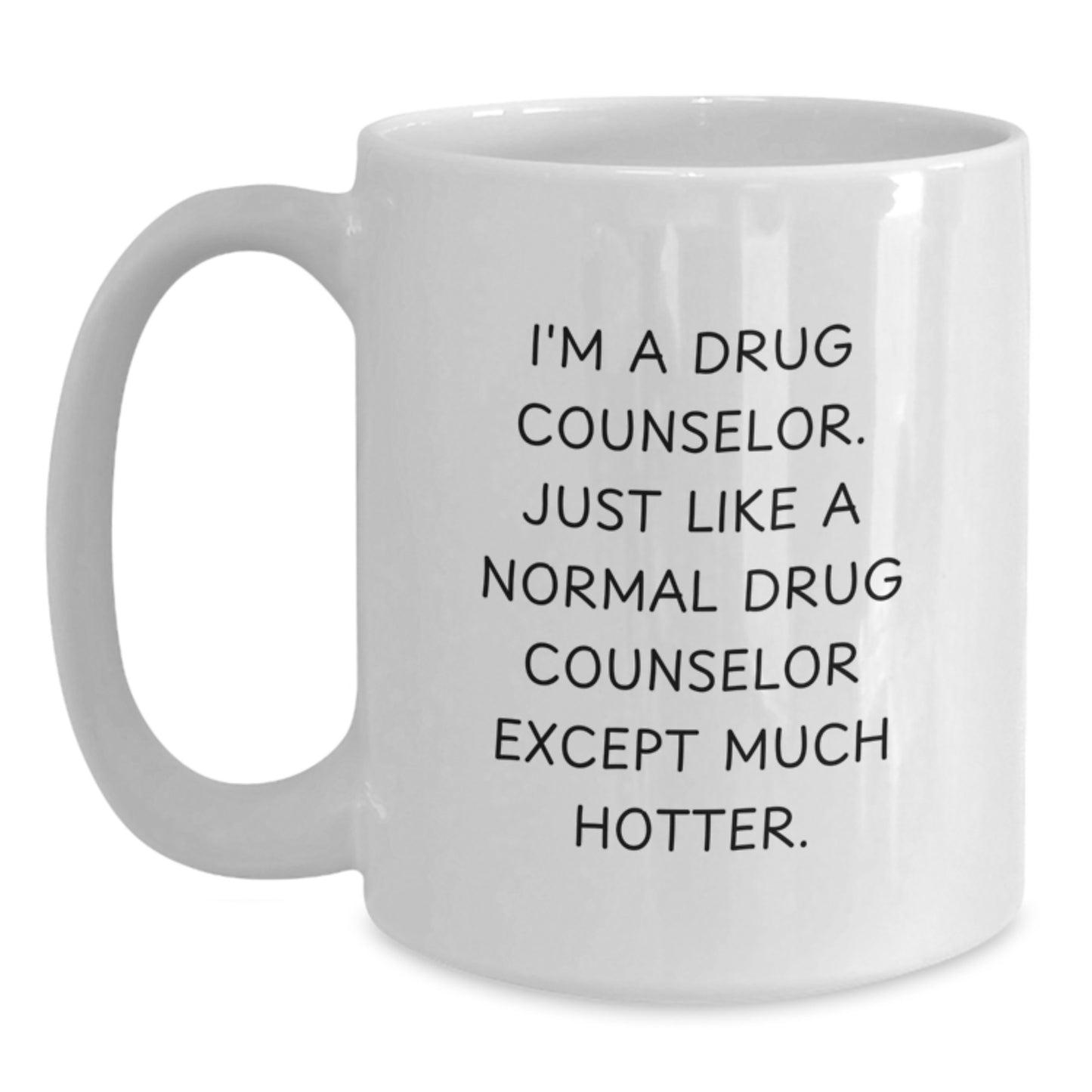 Funny Drug Counselor Gifts for Men - Birthday Unique Gifts from Friends to Drug Counselor - White Coffee Mug with I'm A Drug Counselor Except Much Hotter Quote - Main