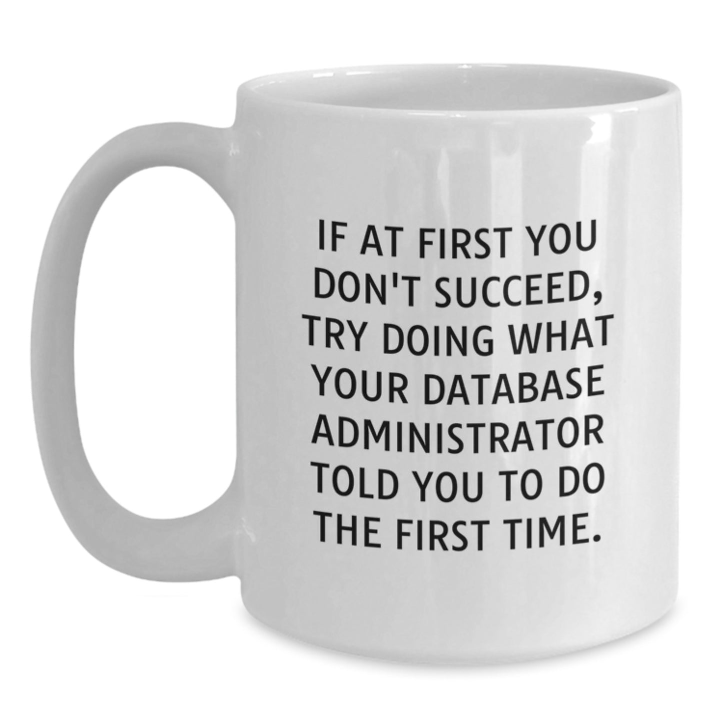 Funny Gifts for Database Administrator, White Coffee Mug, Inspirational Quote - 11oz or 15oz Ceramic, Graduation Unique Gifts from Friends, Coworkers, Family - Main