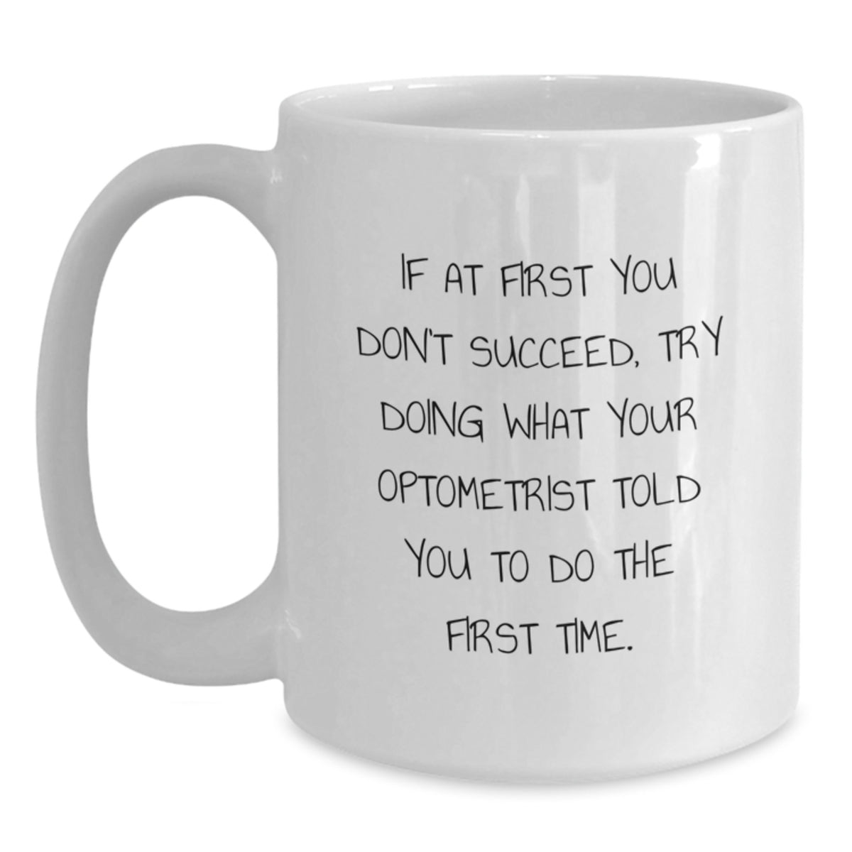 Witty Gift for Friends - Novelty Optometrist Coffee Mug - If At First - Main