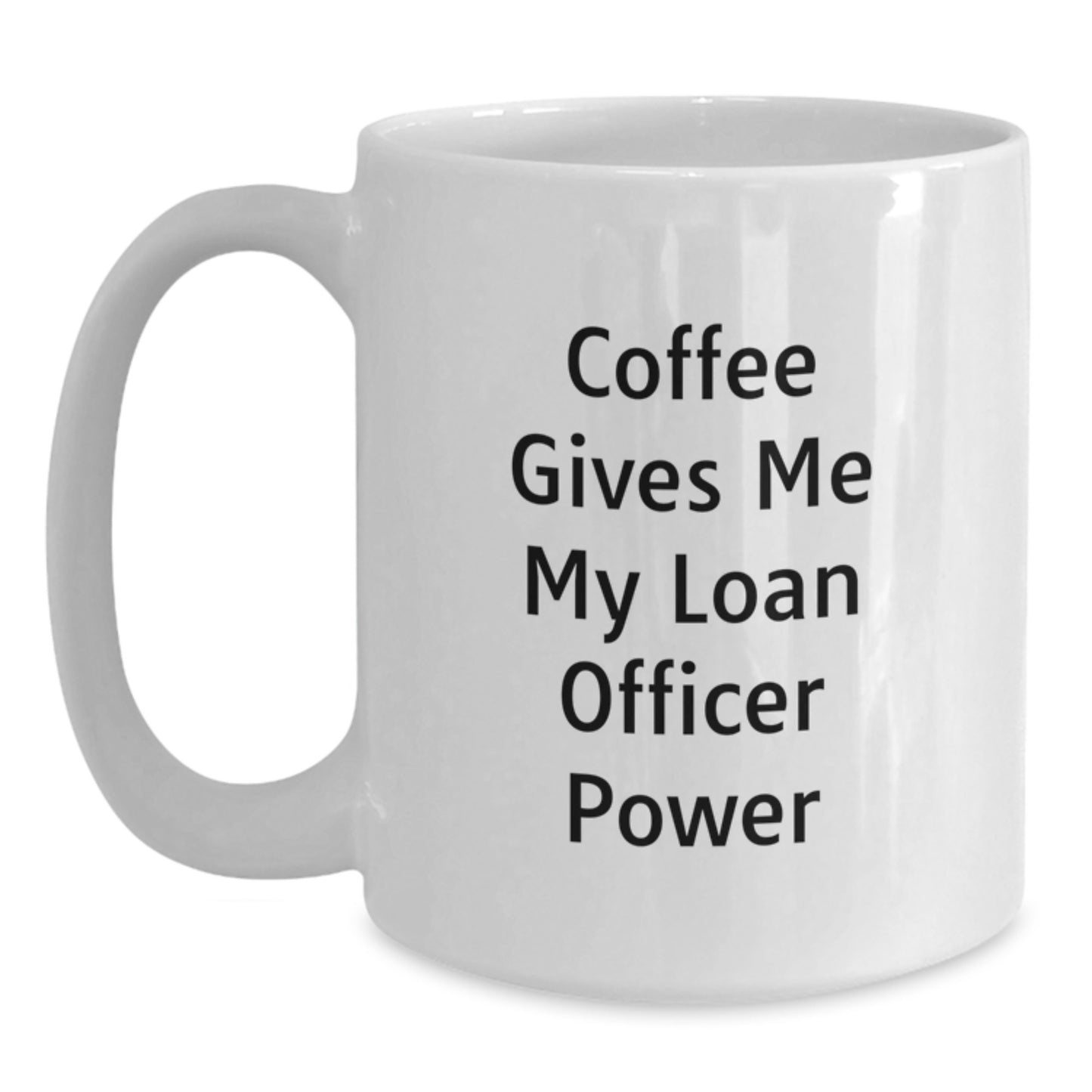 Funny Loan Officer Gifts for Christmas Unique White Coffee Mugs from Friends, Men, Women, Coworkers, Family, Gifts for Loan Officer, Funny Quote 'Coffee Gives Me My Loan Officer Power' - Main