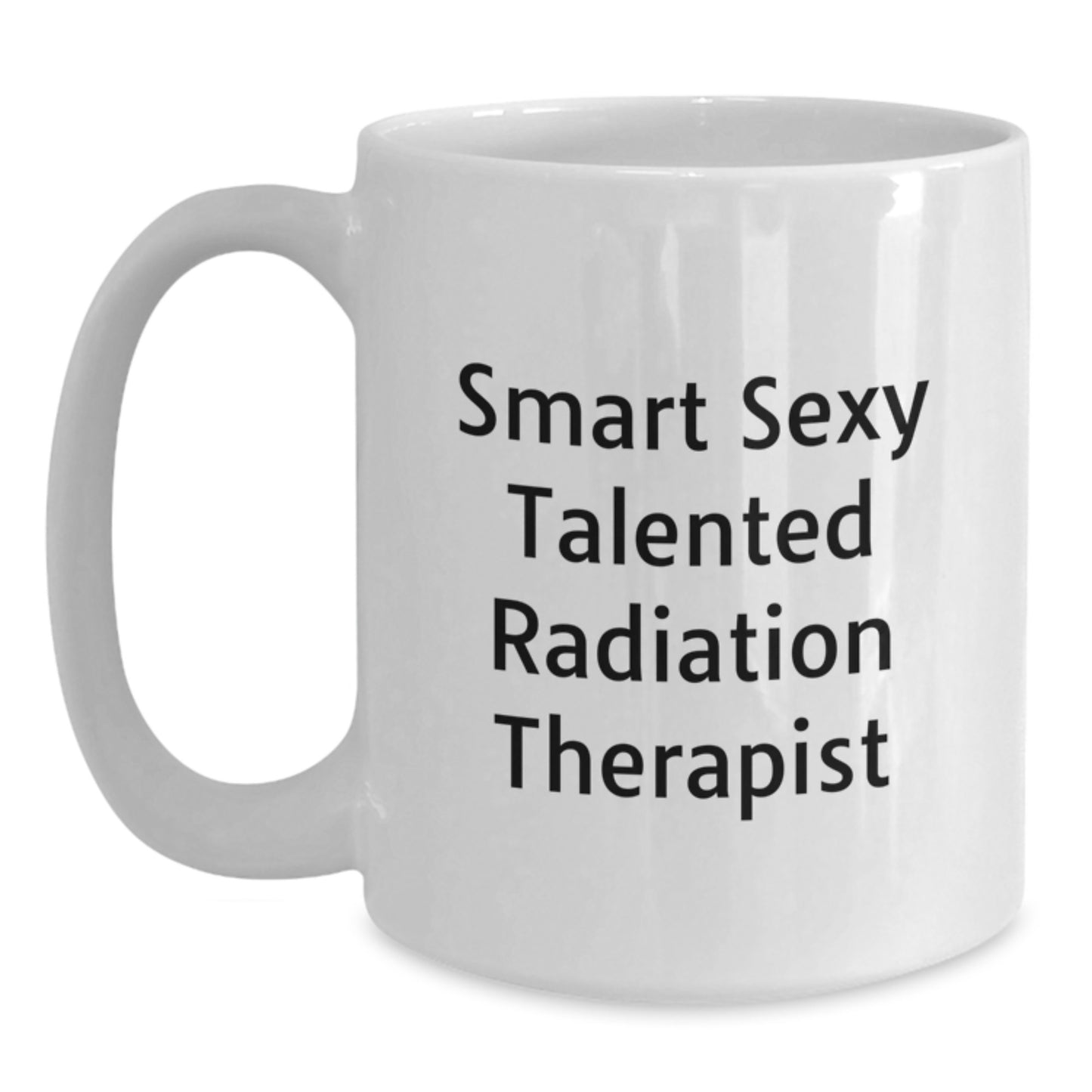 Smart Sexy Talented Radiation Therapist Gifts for Men Women Friends - White Coffee Mug for Graduation Unique Gifts from Family to Radiation Therapist - Main