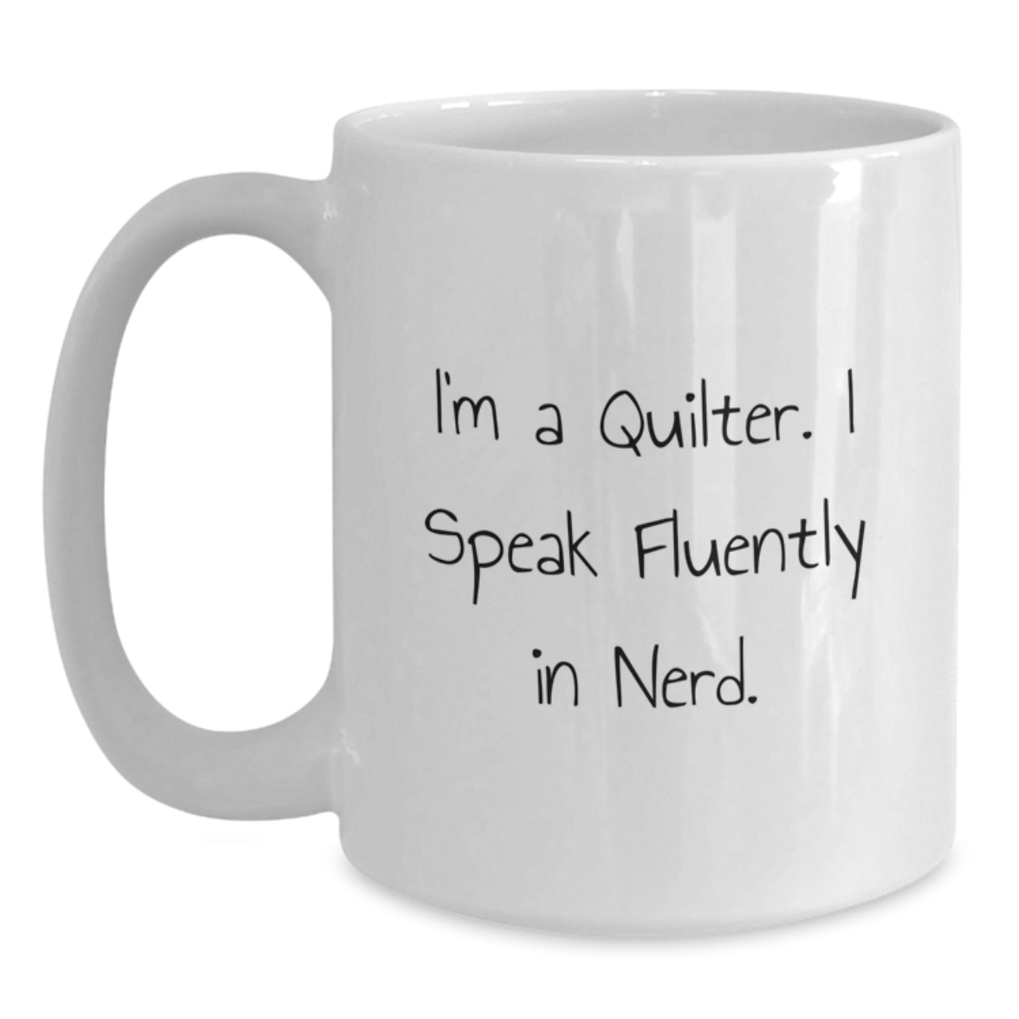 Quilter White Coffee Mug Funny Quote I Speak Fluently In genius Gifts for Quilter Graduation Unique Gifts from Friends Family - Main