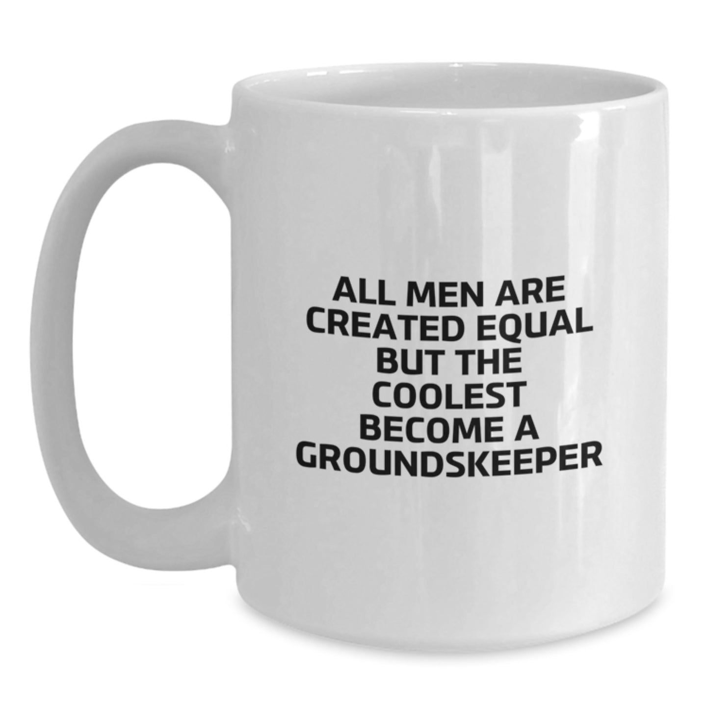 groundskeeper Funny Mugs, Gifts from Men to groundskeeper, Graduation Unique Gifts for groundskeeper Friends, White Coffee Mug, All Men Are Created Equal But The Coolest Become A groundskeeper - Main