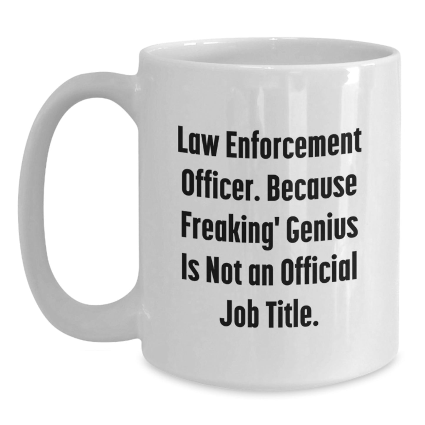 Funny Gifts for Law Enforcement Officer, Because Freaking' genius Is Not An Official Job Title, White Coffee Mug for Men or Women - Main