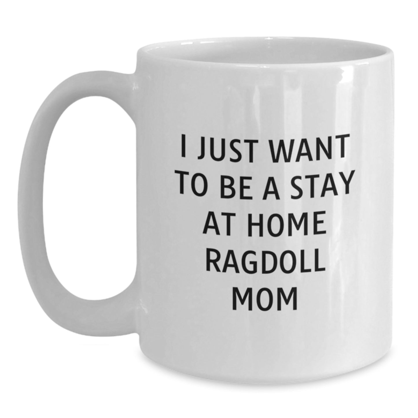 Ragdoll Cat Lover's White Coffee Mug, Gift for Ragdoll Cat Mom, Funny Quote 'I Just Want To Be A Stay At Home Ragdoll Mom', Unique Christmas Unique Gifts from Family to Friends - Main