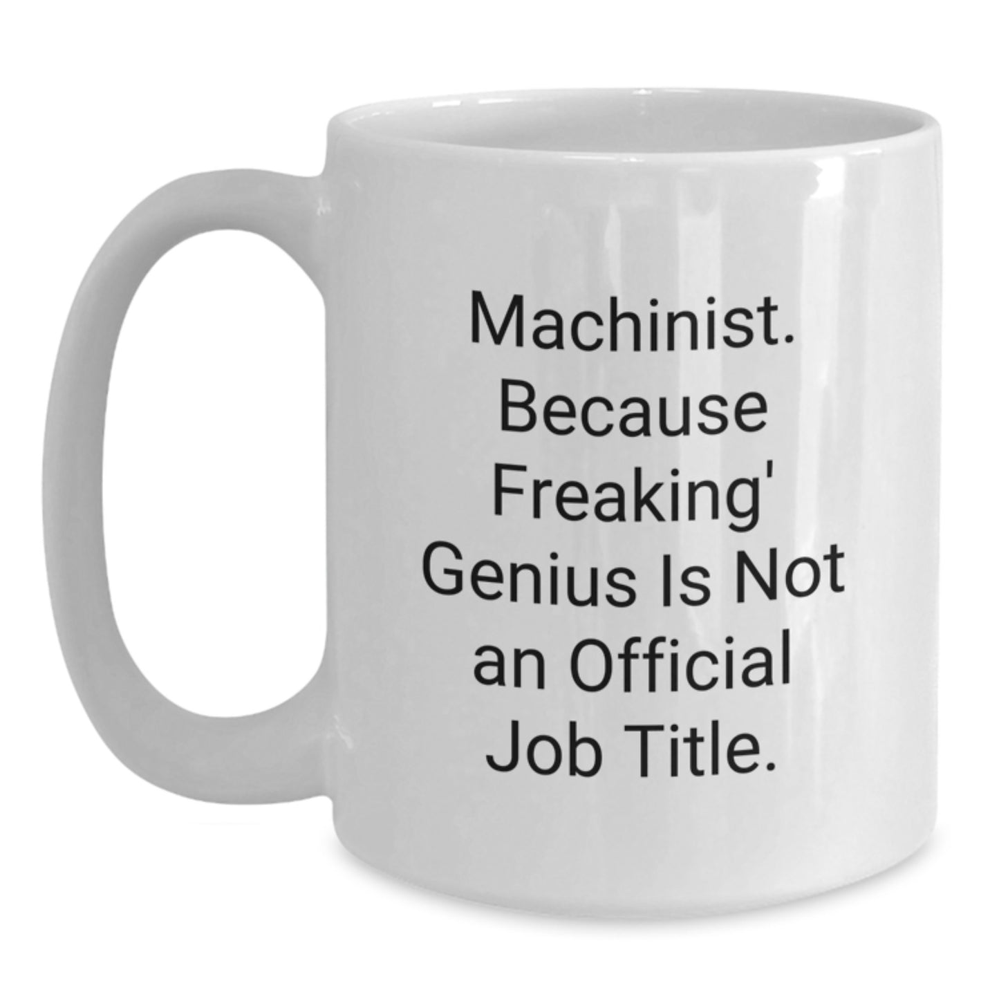 Funny Machinist White Coffee Mug Gifts from Friends and Family to Machinist Lover, A Unique Christmas Unique Gifts Idea for Men - Main