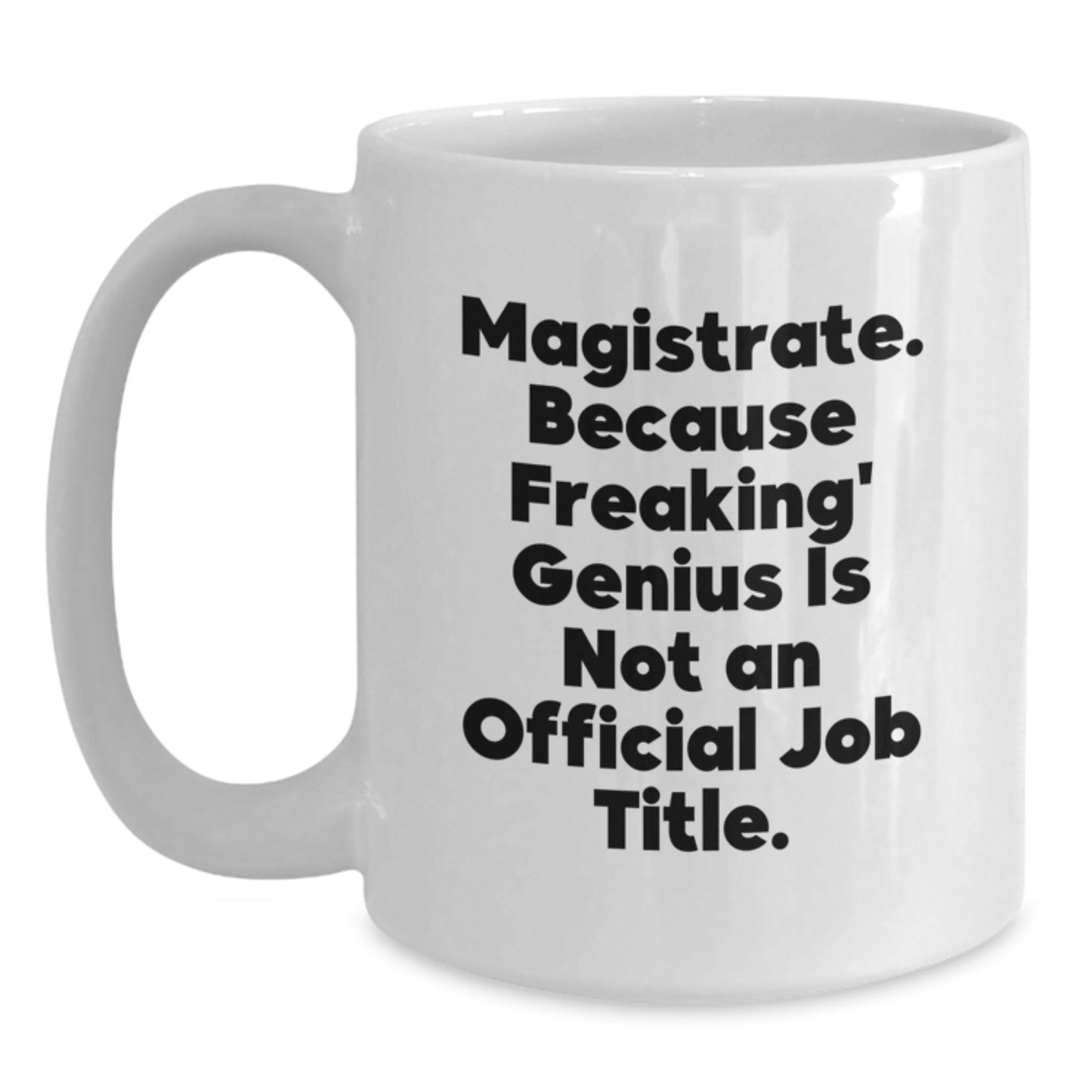 Funny Magistrate White Coffee Mug Gifts from Friends, for Magistrate, White Coffee Mug Christmas Unique Gifts - Main