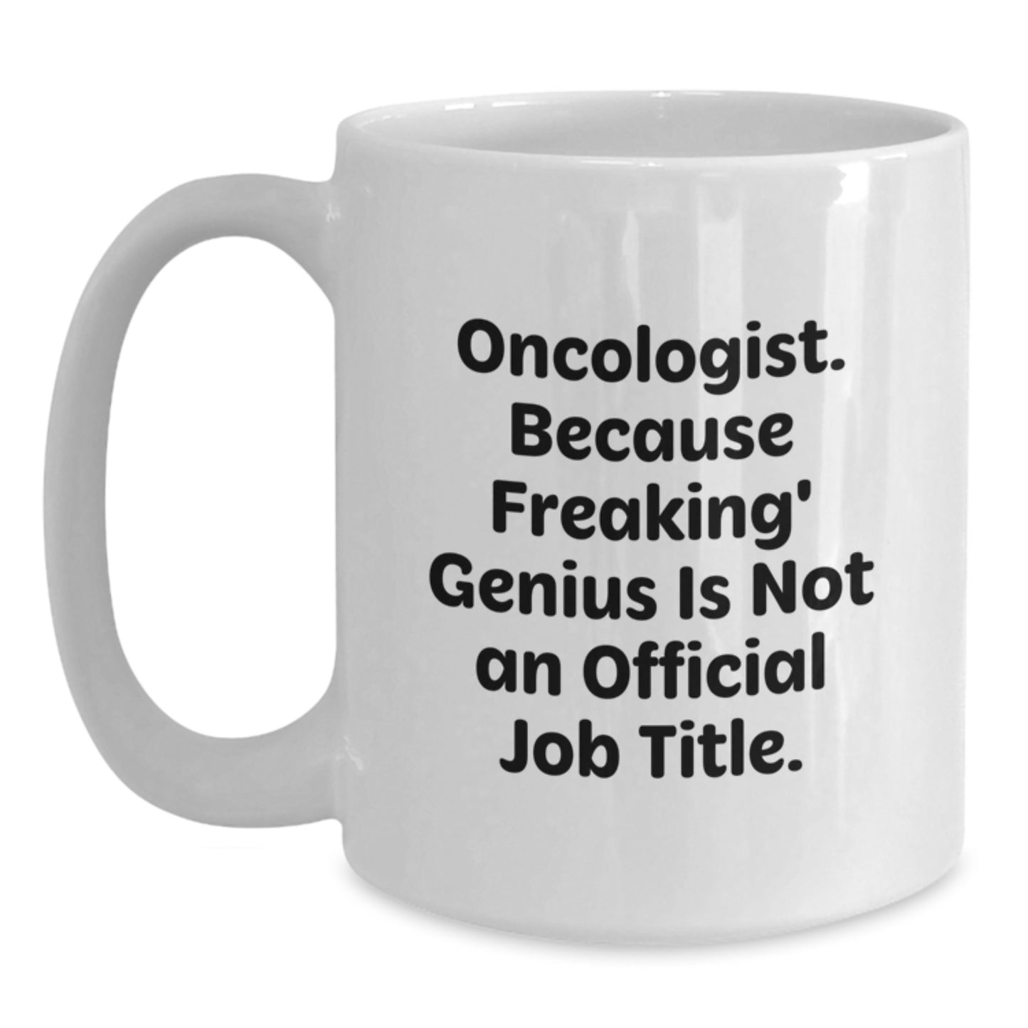 Funny Gifts from Friends for Oncologist, White Coffee Mug - Unique Christmas Unique Gifts for Men Women Family - Inspirational Quote, Gifts for Oncologist, White Coffee Mug - Main