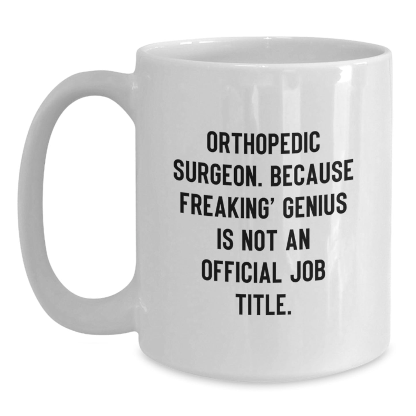 Funny Orthopedic Surgeon Gifts for Him, White Coffee Mug Quote 'Orthopedic Surgeon. Because Freaking' - Main