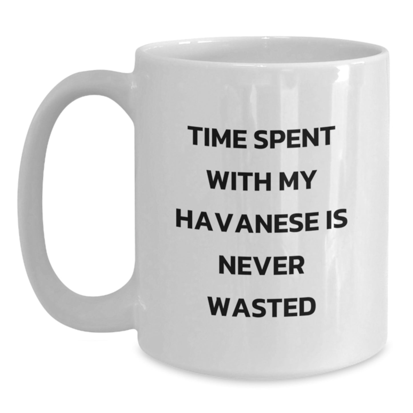 Funny Havanese Dog Gifts for Him or Her, White Coffee Mug, Time Spent with My Havanese Is Never Wasted, Gifts from Men to Friends - Main