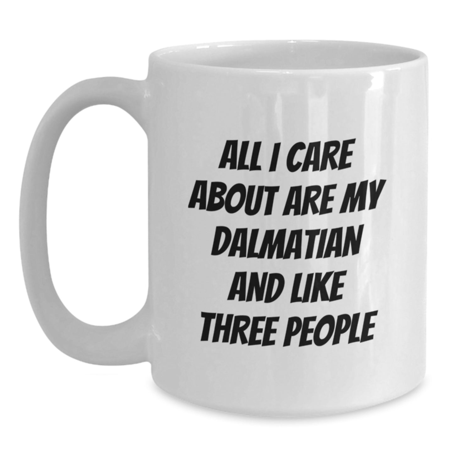 Funny Dalmatian Dog Lover Gifts from Friends for Birthday, All I Care About Are My Dalmatian And Like Three People Quote on White Coffee Mug - Main