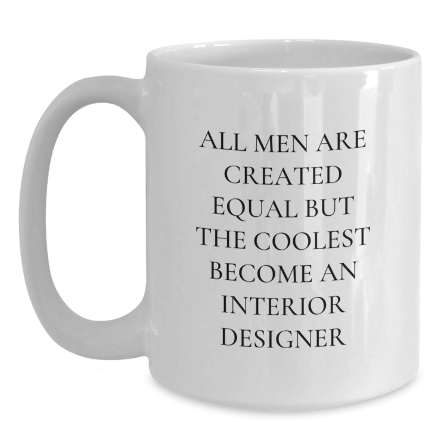 Unique Gifts for Interior Designer Friends Funny Quote White Coffee Mug, Father's Day Unique Gifts from Men, White Coffee Mugs for Interior Designer - Main