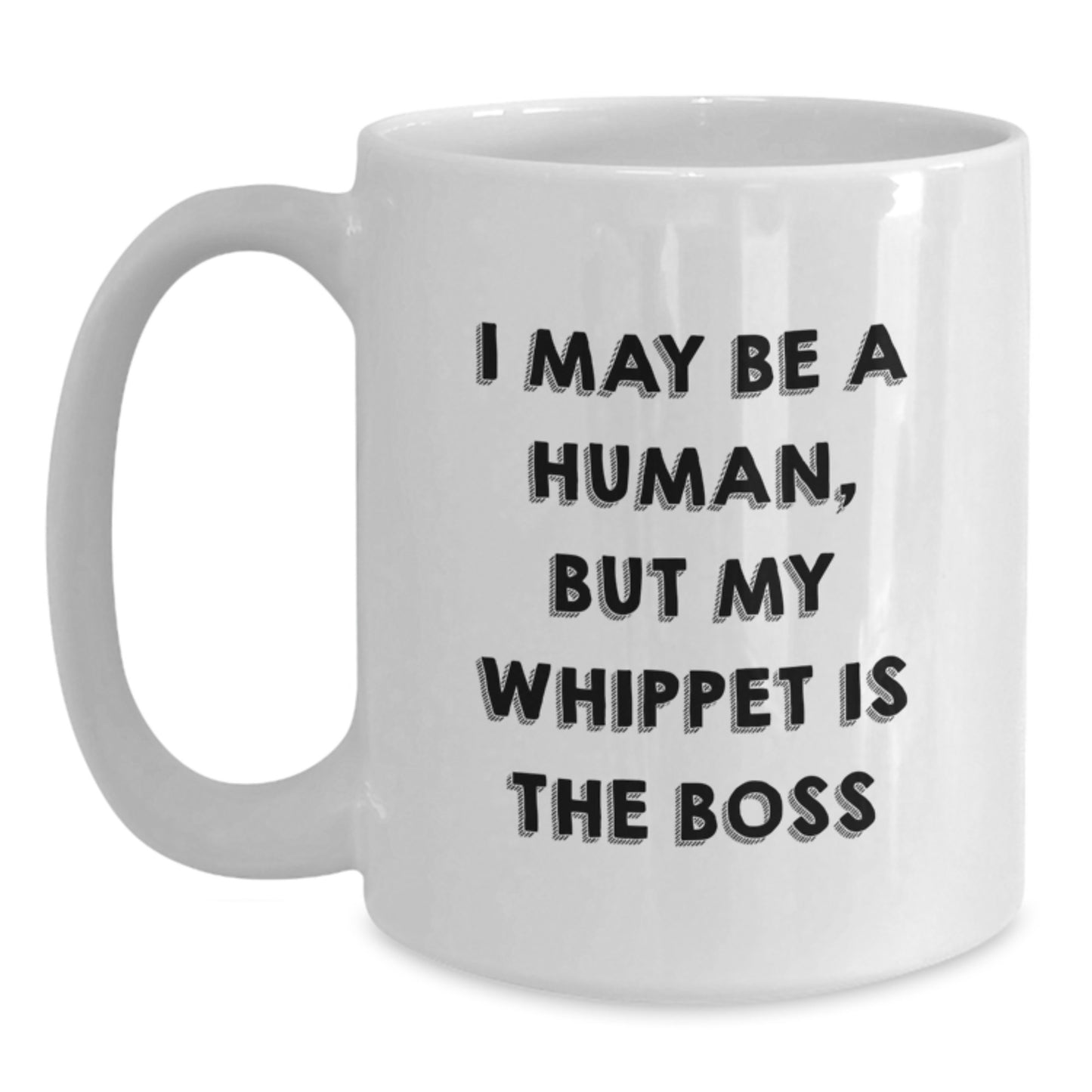 Funny Whippet Dog White Coffee Mug Gift from Friends, I May Be A Human, But My Whippet Is The Boss, Birthday Unique Gifts for Whippet Dog Lovers - Main