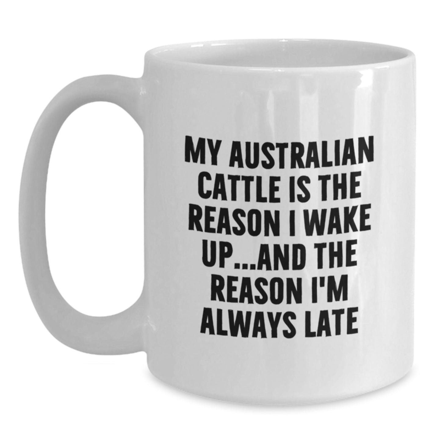 Funny Australian Cattle Dog Gifts for Men, White Coffee Mugs with Quote My Australian Cattle Is The Reason I Wake Up...and The Reason I'm Always Late, Gifts from Friends to Family for Birthday Unique - Main