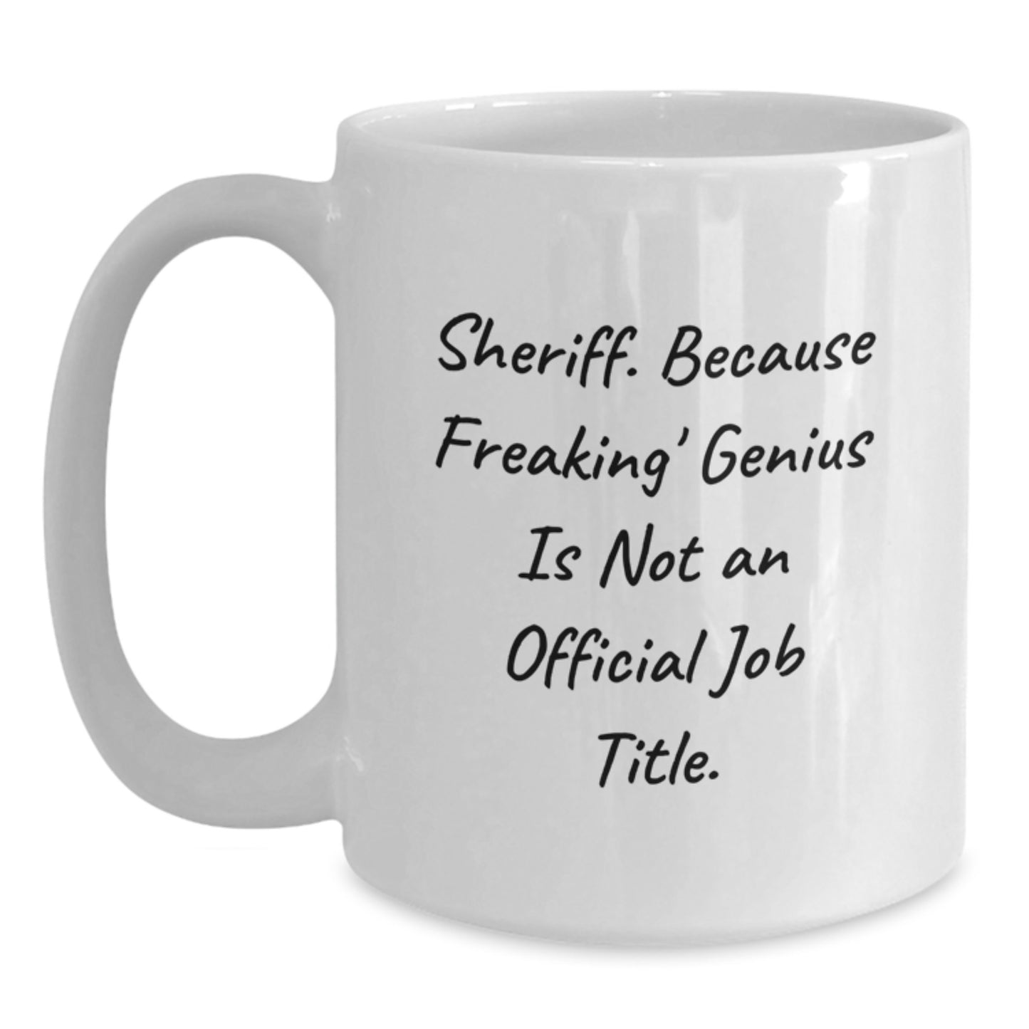 Funny Sheriff White Coffee Mug Gifts for Men - 'Sheriff. Because Freaking' genius Is Not An Official Job Title.' - White Coffee Mug for Sheriff - Ideal Gift for Sheriff - Main