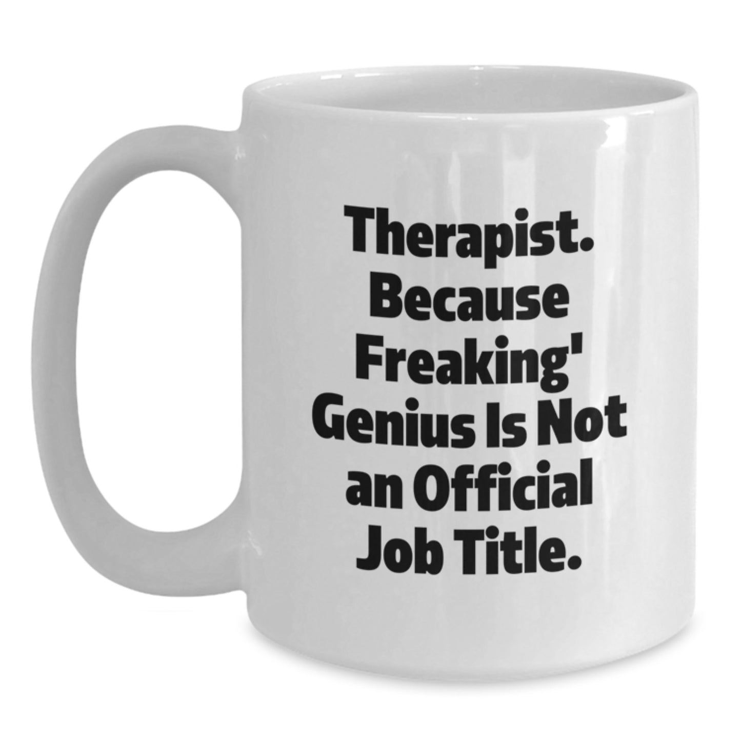 Christmas Unique Gifts for Therapist - Funny White Coffee Mug - Gifts from Friends - Therapist Because Freaking genius Is Not An Official Job Title. - Main