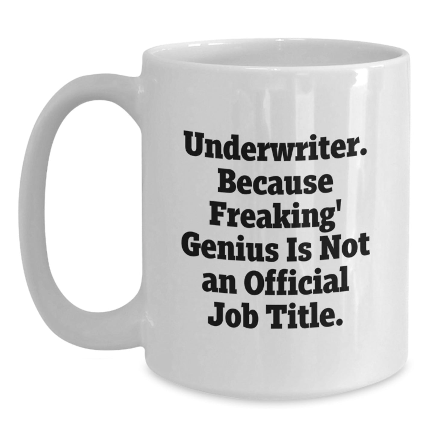 Funny Underwriter Gifts for Men, Unique Christmas Unique Gifts from Friends to Underwriter, White Coffee Mug, Underwriter. Because Freaking' genius Is Not An Official Job Title. - Main