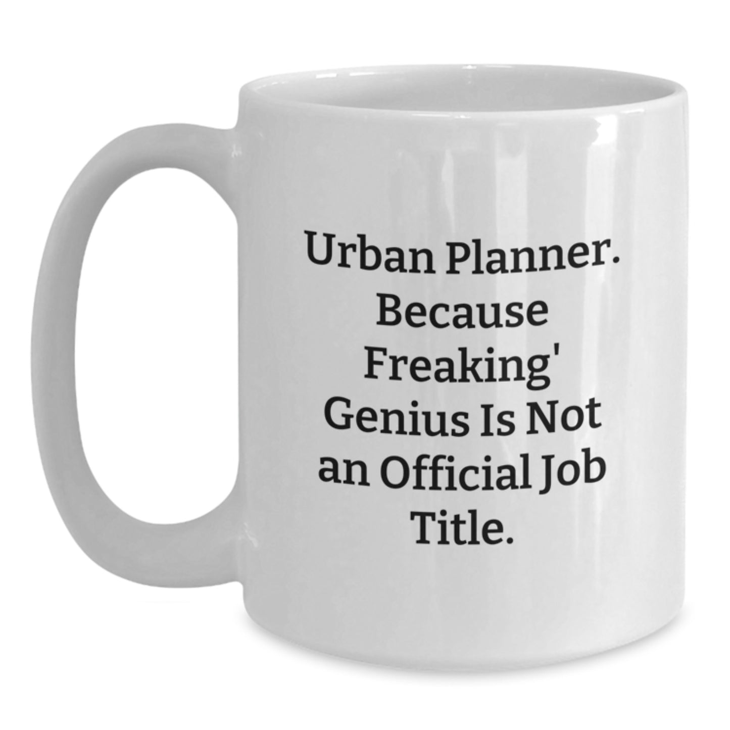 Funny Urban Planner Gifts from Mom, Unique White Coffee Mugs for Urban Planner, Because Freaking genius Is Not An Official Job Title, Mother's Day Unique Gifts for Family, Friends, Coworkers - Main