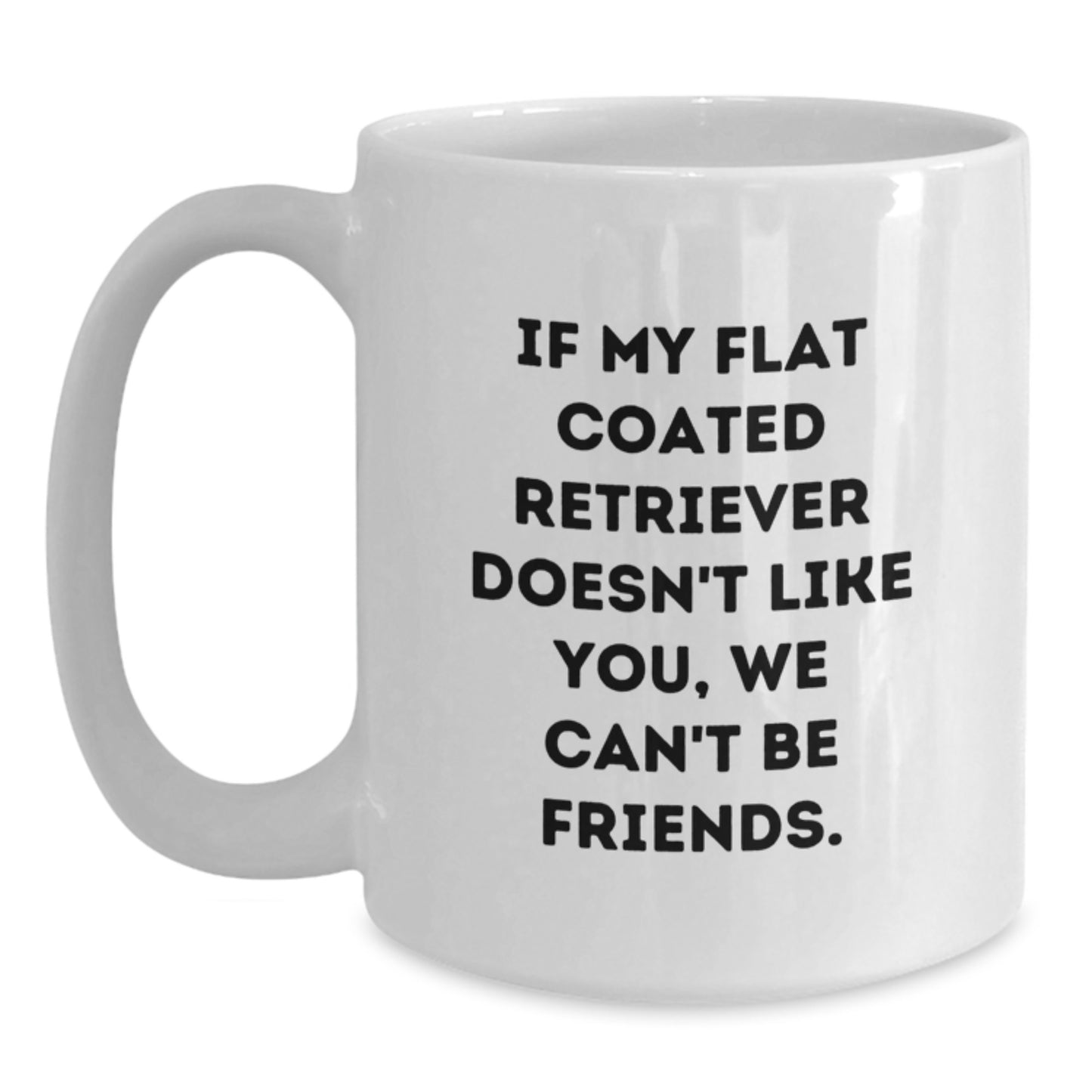 Funny Flat Coated Retriever Dog Birthday Unique Gifts, White Coffee Mug for Friends, Gifts from Women to Flat Coated Retriever Dog Lovers, Unique Birthday Unique Gifts for Men and Women - Main