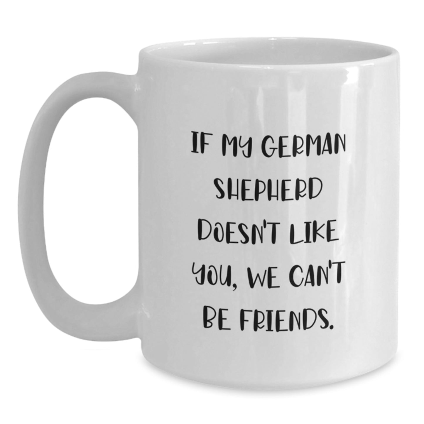 Funny German Shepherd Dog Mugs - Gifts from Friends and Family for German Shepherd Dog Lovers on Birthday - White Coffee Mug 11oz or 15oz - Cute Quote for German Shepherd Dog Owners - Main