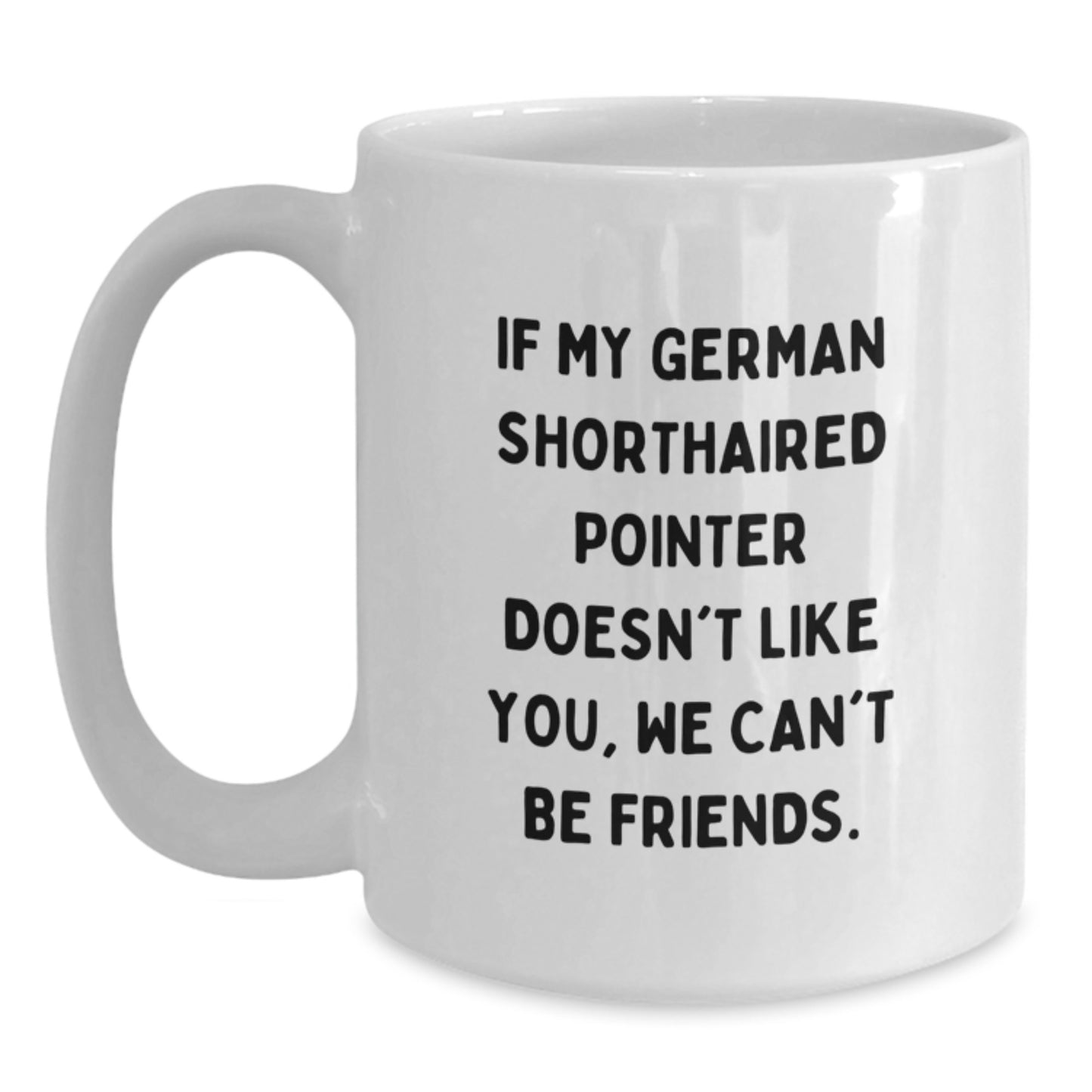 Funny German Shorthaired Pointer Dog Lover Gifts for Friends on Birthday Unique White Coffee Mug from Men, Women, Family - If My German Shorthaired Pointer Doesn't Like You - Main
