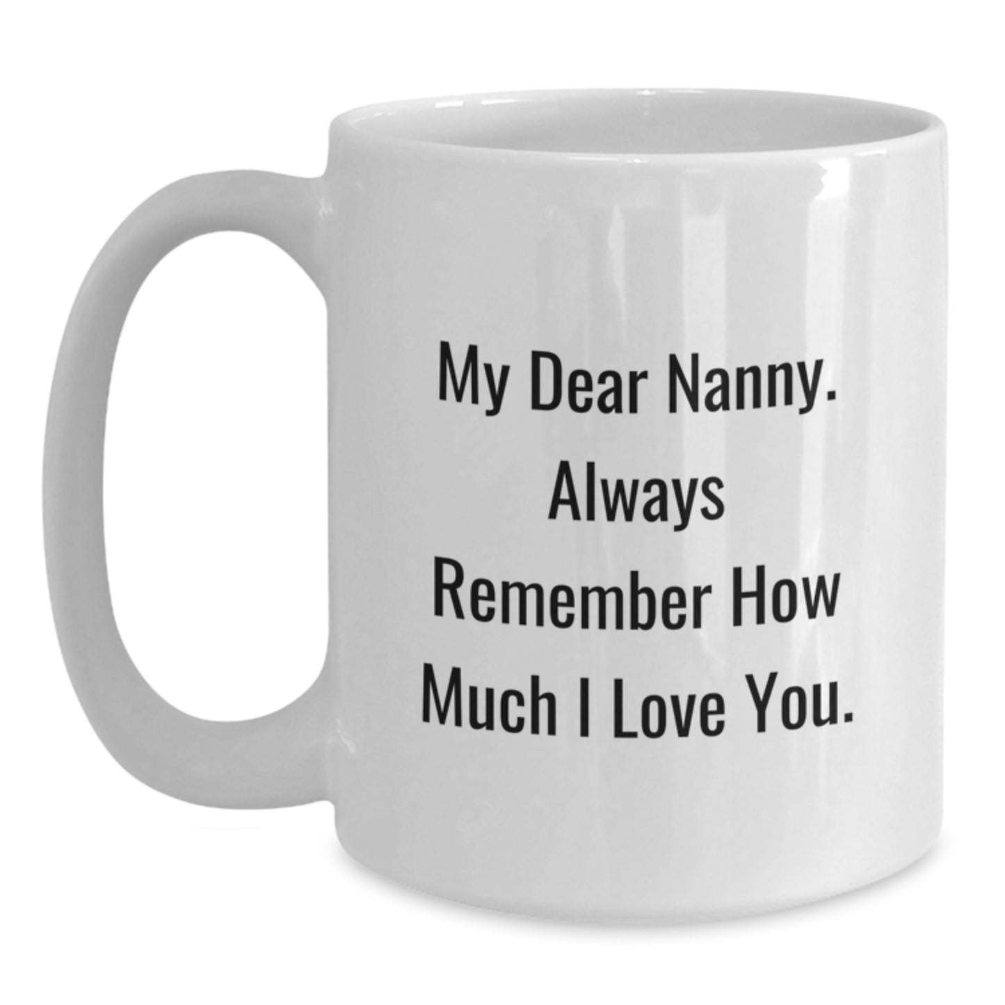 Funny Nanny Gifts for Her, Gift from Family on Father's Day Unique, My Dear Nanny Coffee Mug White 11oz or 15oz - Main