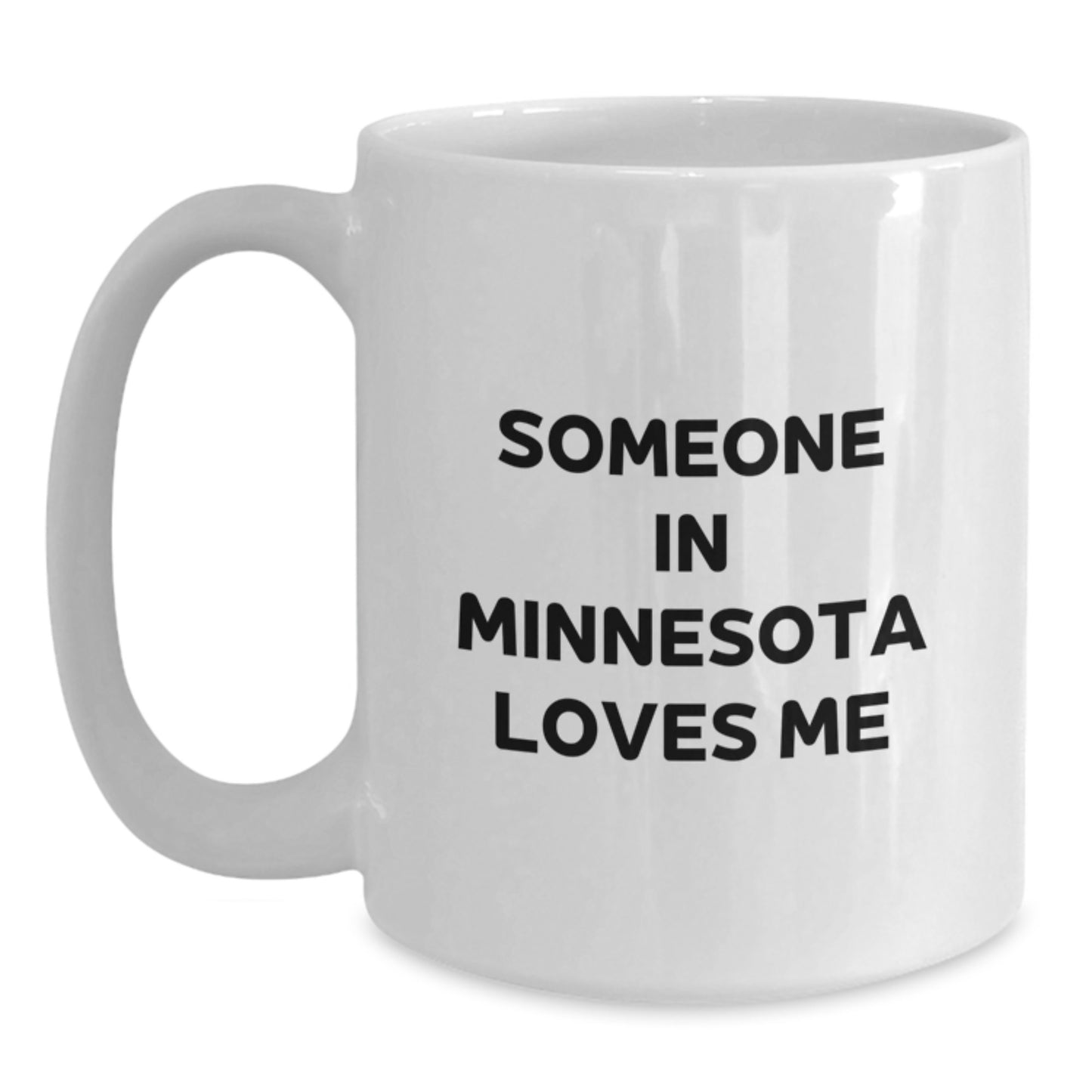 Funny Minnesota Gifts for Friends - Someone 'In Minnesota Loves Me' Quote White Coffee Mug, 11oz or 15oz Capacity, Ceramic, Birthday Unique - Main